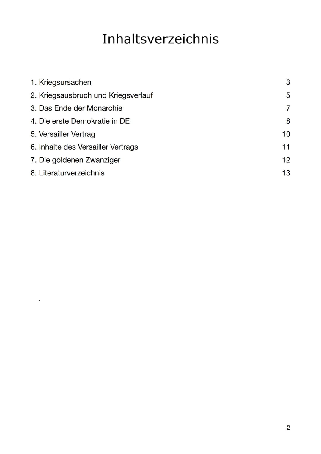 Europas Weg in den 1. Weltkrieg
1 Inhaltsverzeichnis
1. Kriegsursachen
2. Kriegsausbruch und Kriegsverlauf
3. Das Ende der Monarchie
4. Die 