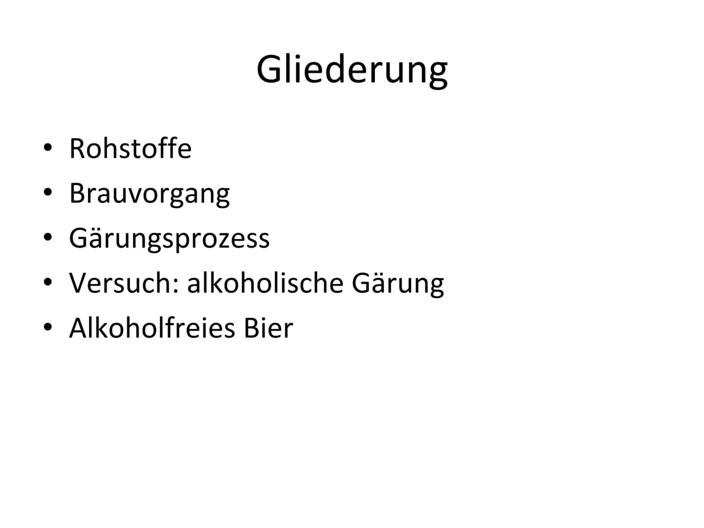 GFS - Herstellung von Bier Gliederung
Rohstoffe
Brauvorgang
Gärungsprozess
Versuch: alkoholische Gärung
Alkoholfreies Bier 1. Rohstoffe
Wass