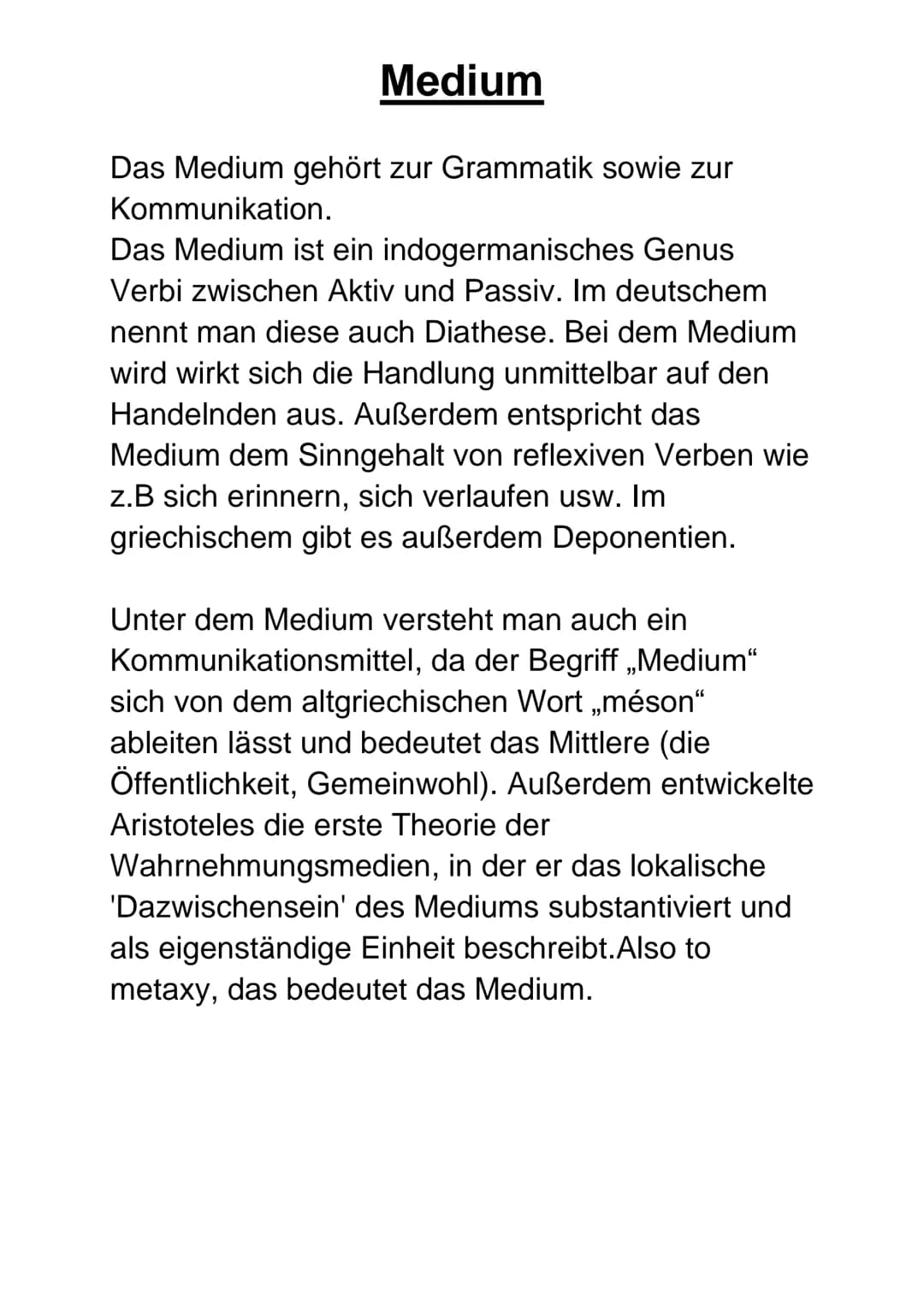 Medium
Das Medium gehört zur Grammatik sowie zur
Kommunikation.
Das Medium ist ein indogermanisches Genus
Verbi zwischen Aktiv und Passiv. I