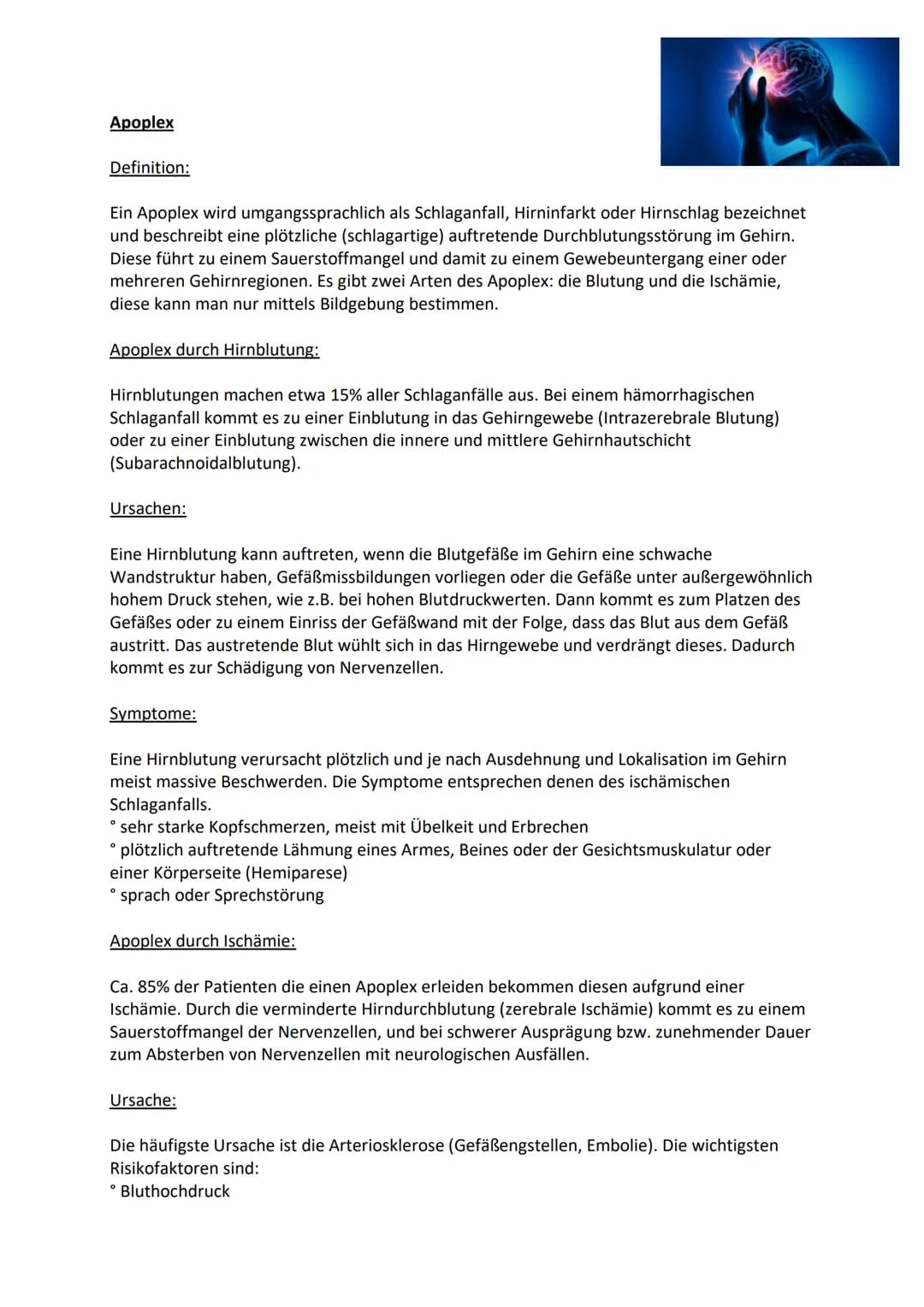Apoplex
Definition:
Ein Apoplex wird umgangssprachlich als Schlaganfall, Hirninfarkt oder Hirnschlag bezeichnet
und beschreibt eine plötzlic