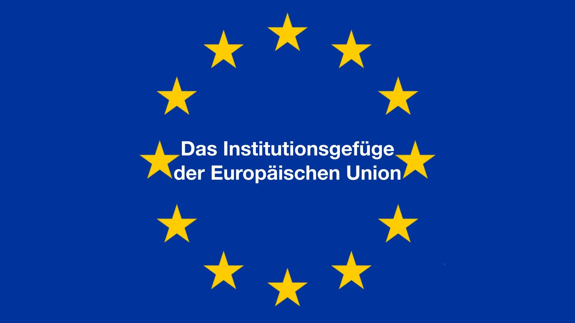 Das Institutionsgefüge
der Europäischen Union # Gliederung

*   Welche EU-Institutionen und Organe gibt es ?

*   Wie agieren diese miteinan
