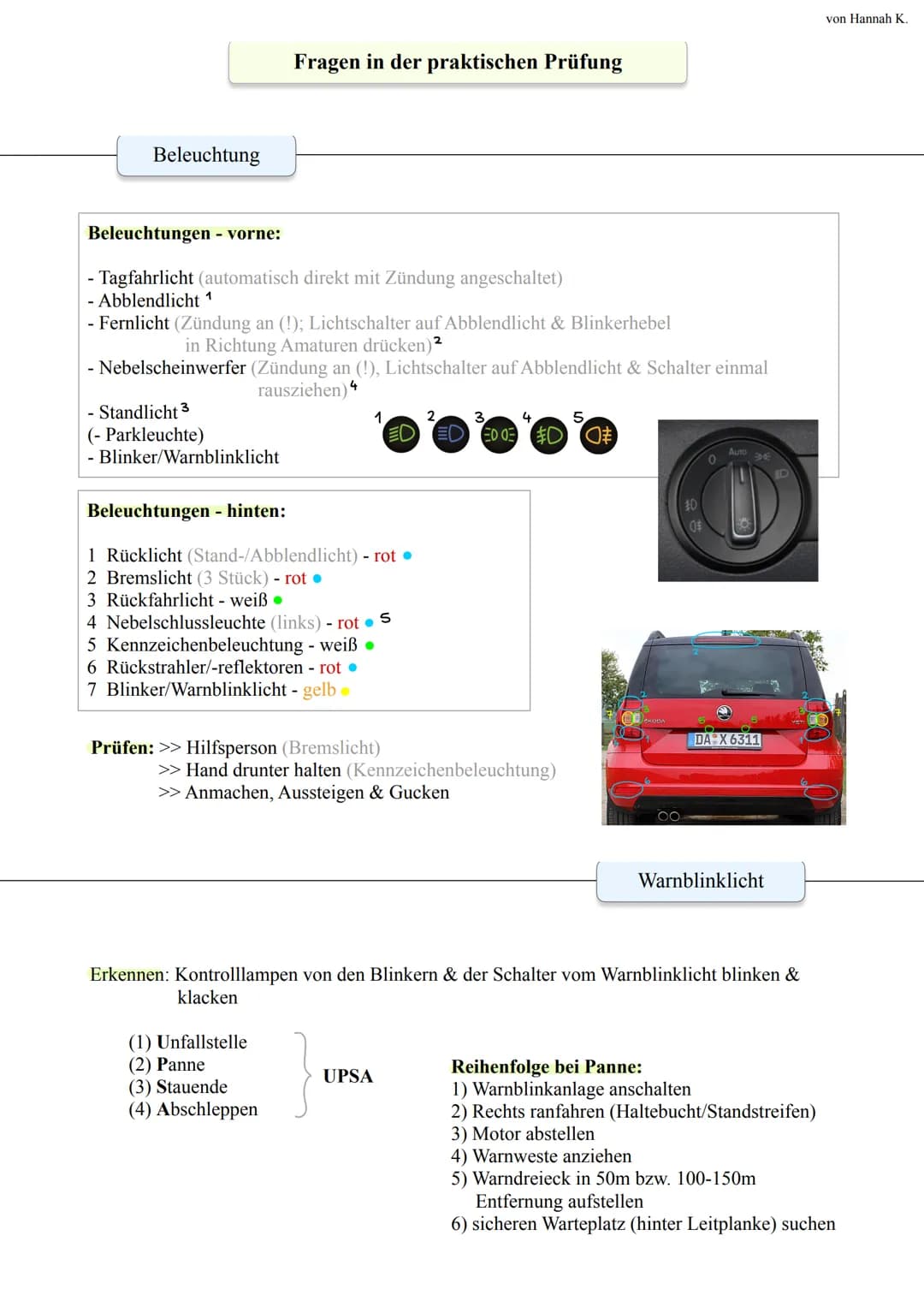Beleuchtung
Beleuchtungen - vorne:
- Tagfahrlicht (automatisch direkt mit Zündung angeschaltet)
- Abblendlicht 1
Fragen in der praktischen P