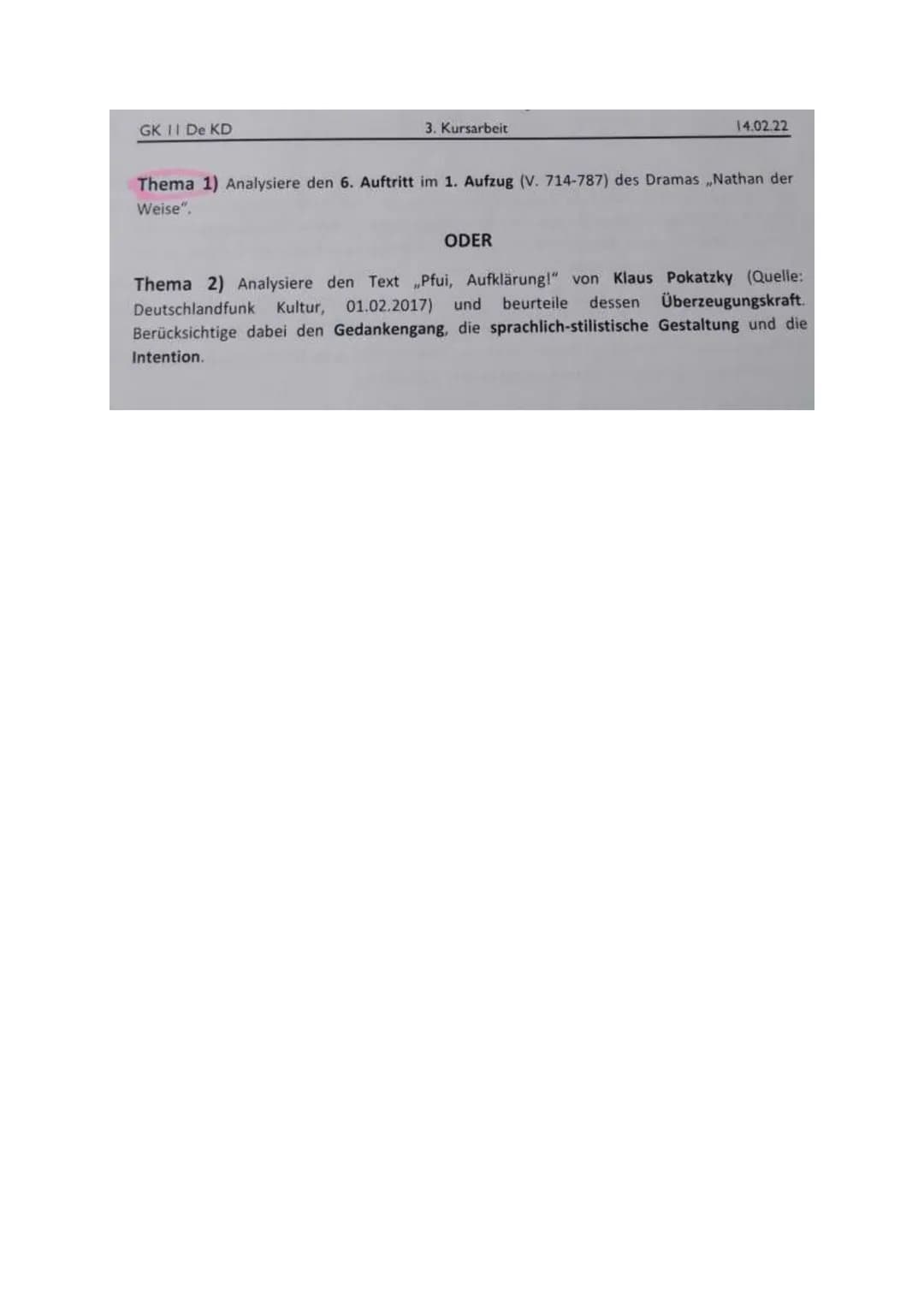 GK 11 De KD
3. Kursarbeit
14.02.22
Thema 1) Analysiere den 6. Auftritt im 1. Aufzug (V. 714-787) des Dramas „Nathan der
Weise".
ODER
Thema 2