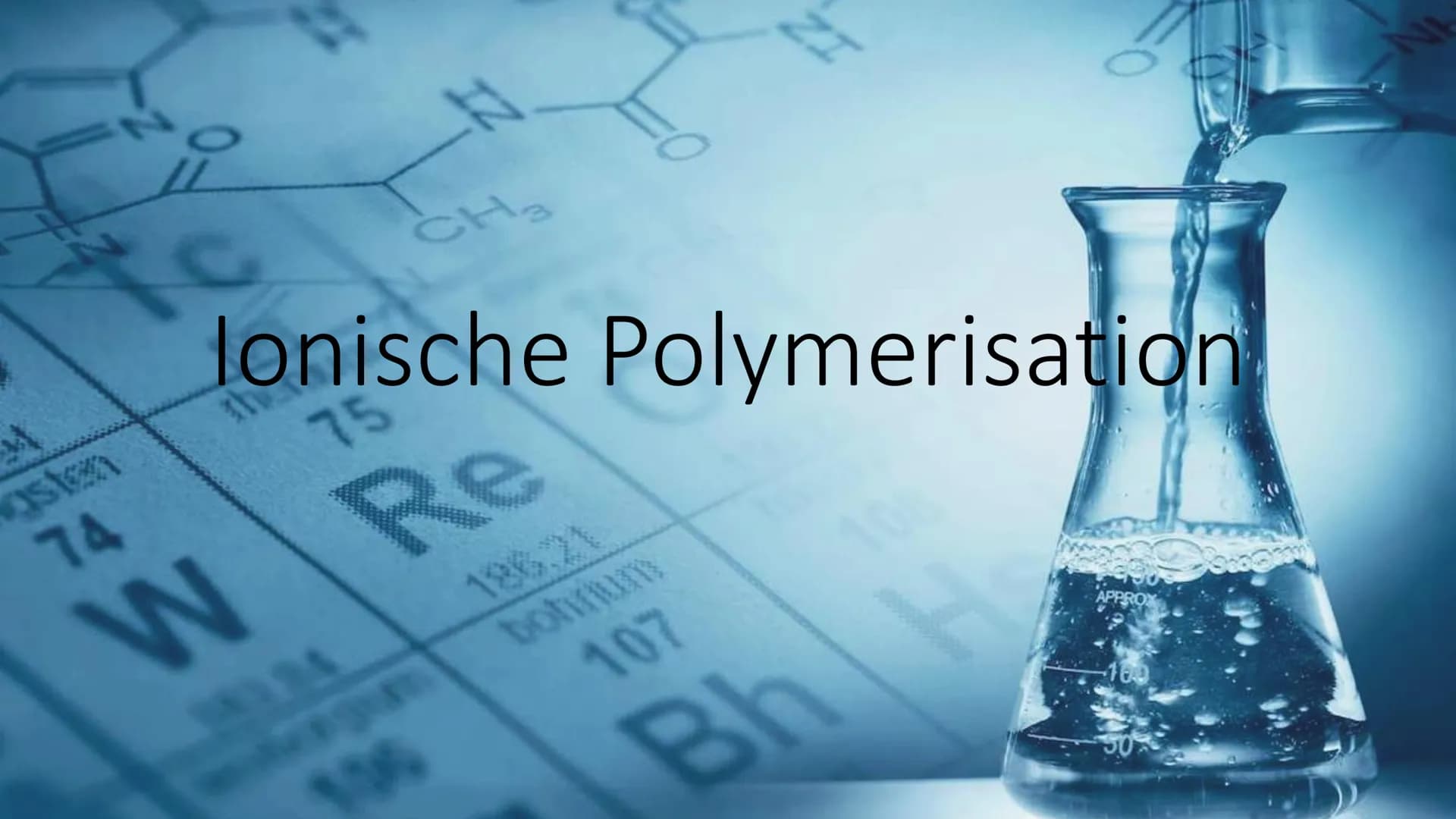 B
N
CH₂
lonische Polymerisation
75
aste
74
W Re
bohnium
107
Bh H
APPROX Inhaltsverzeichnis.
• Polymerisation - Ein kurzer Überblick
• Polyko
