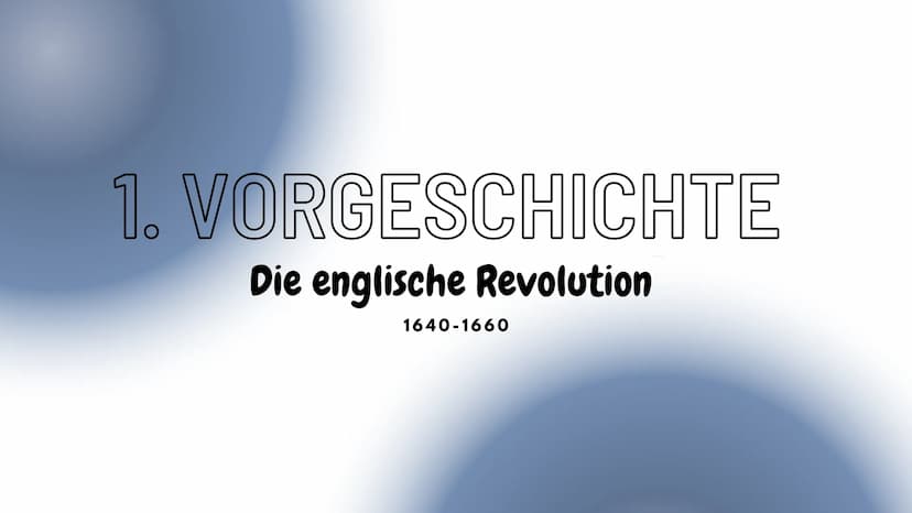 DIE "GLORREICHE REVOLUTION
von England
1688/89 Inhaltsverzeichnis
1. VORGESCHICHTE
1.1. Ursachen
1.2. Das Verhältnis von Krone und Parlament