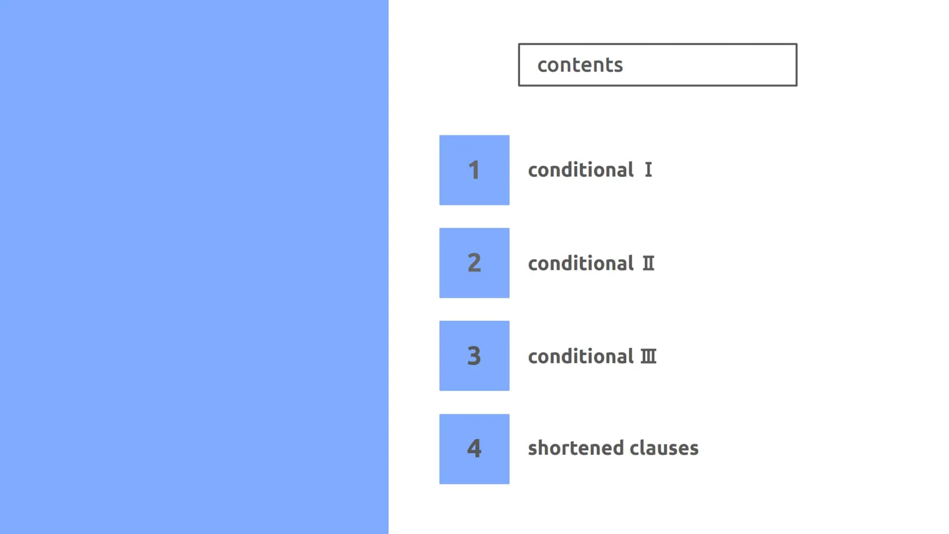 MARLEN
conditionals in the English language
EN11/1
15TH NOVEMBER 2021 1
2
3
4
contents
conditional I
conditional I
conditional II
shortened 