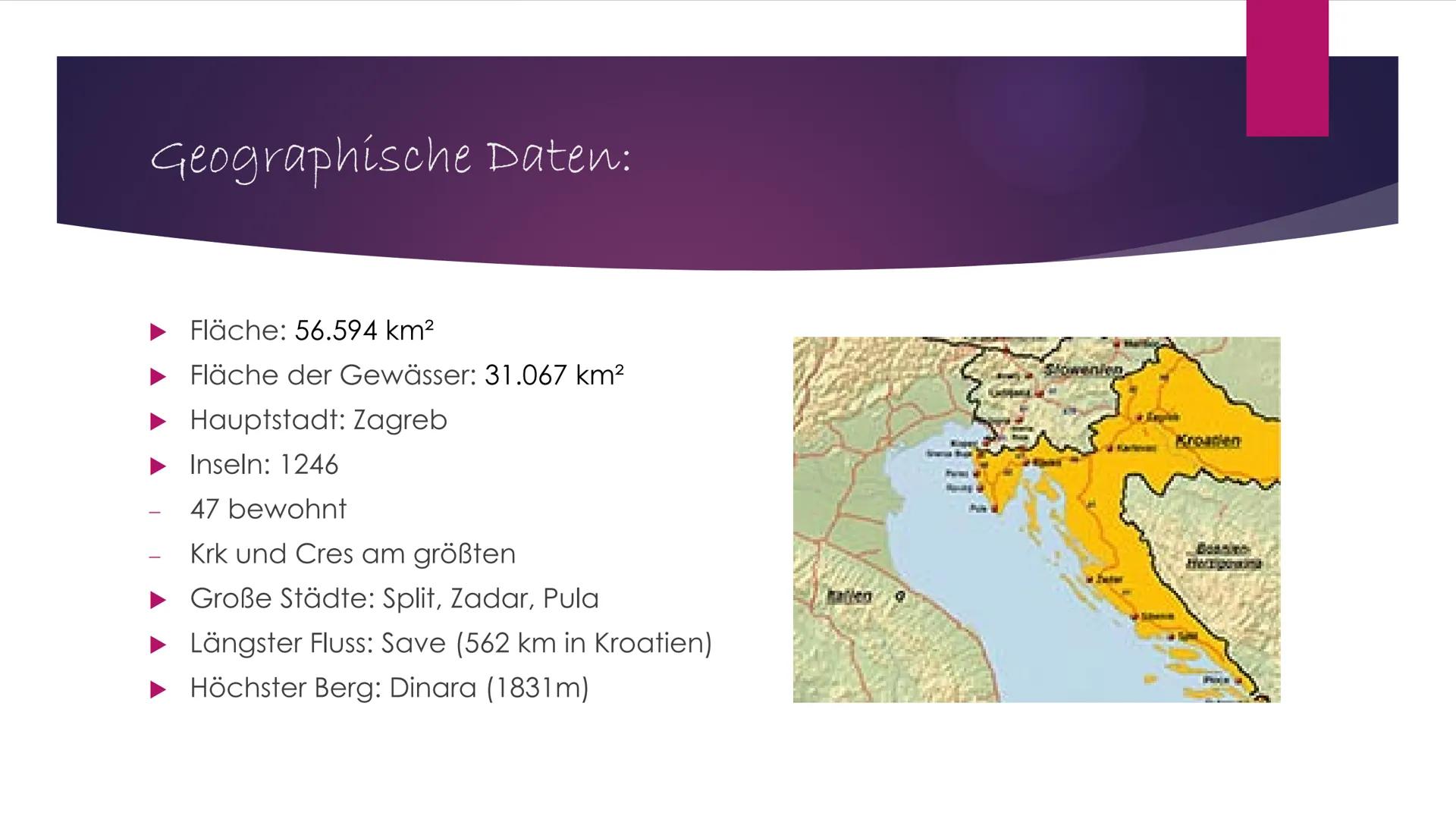 Allgemein:
Offizielle Bezeichnung: Republika Hrvatska (Republik Kroatien)
Einwohner: 4.300.000
●
●
●
●
Geographie:
●
●
●
Dichte: 75.8/km²
Sp