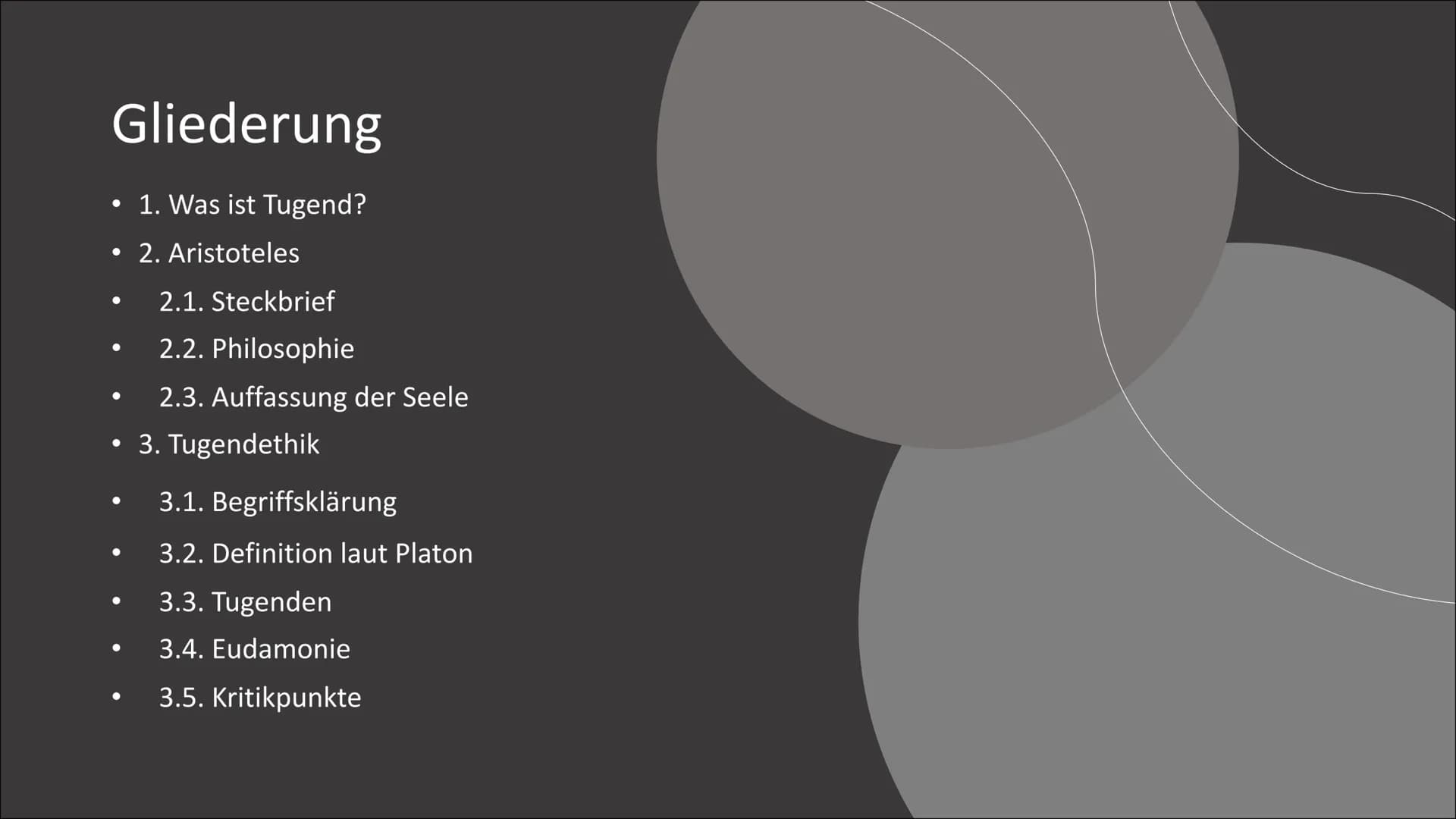 Tugendethik
Eine Präsentation von Jamee R. Gliederung
• 1. Was ist Tugend?
2. Aristoteles
●
●
2.1. Steckbrief
2.2. Philosophie
2.3. Auffassu