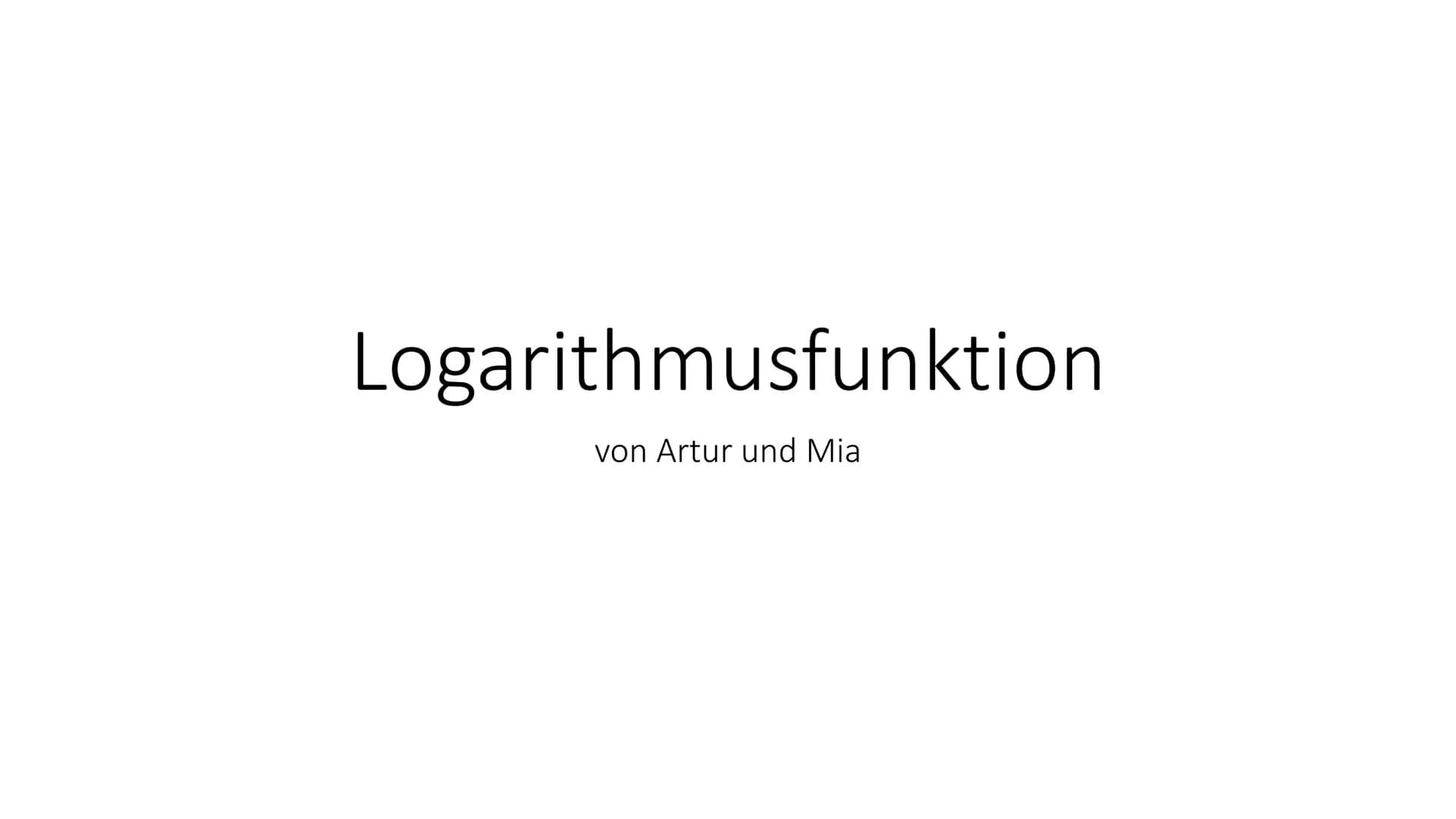 Logarithmusfunktion
von Artur und Mia GLIEDERUNG
GRUNDLAGEN
KURVENDISKUSSION
INTEGRALE
WEITERES Definition des Logarithmus' GRUNDLAGEN [Defi