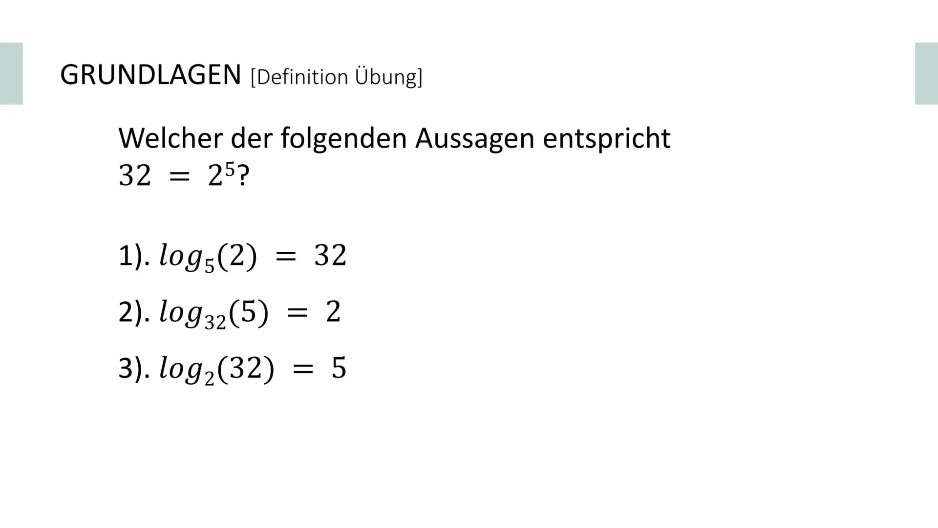 Logarithmusfunktion
von Artur und Mia GLIEDERUNG
GRUNDLAGEN
KURVENDISKUSSION
INTEGRALE
WEITERES Definition des Logarithmus' GRUNDLAGEN [Defi