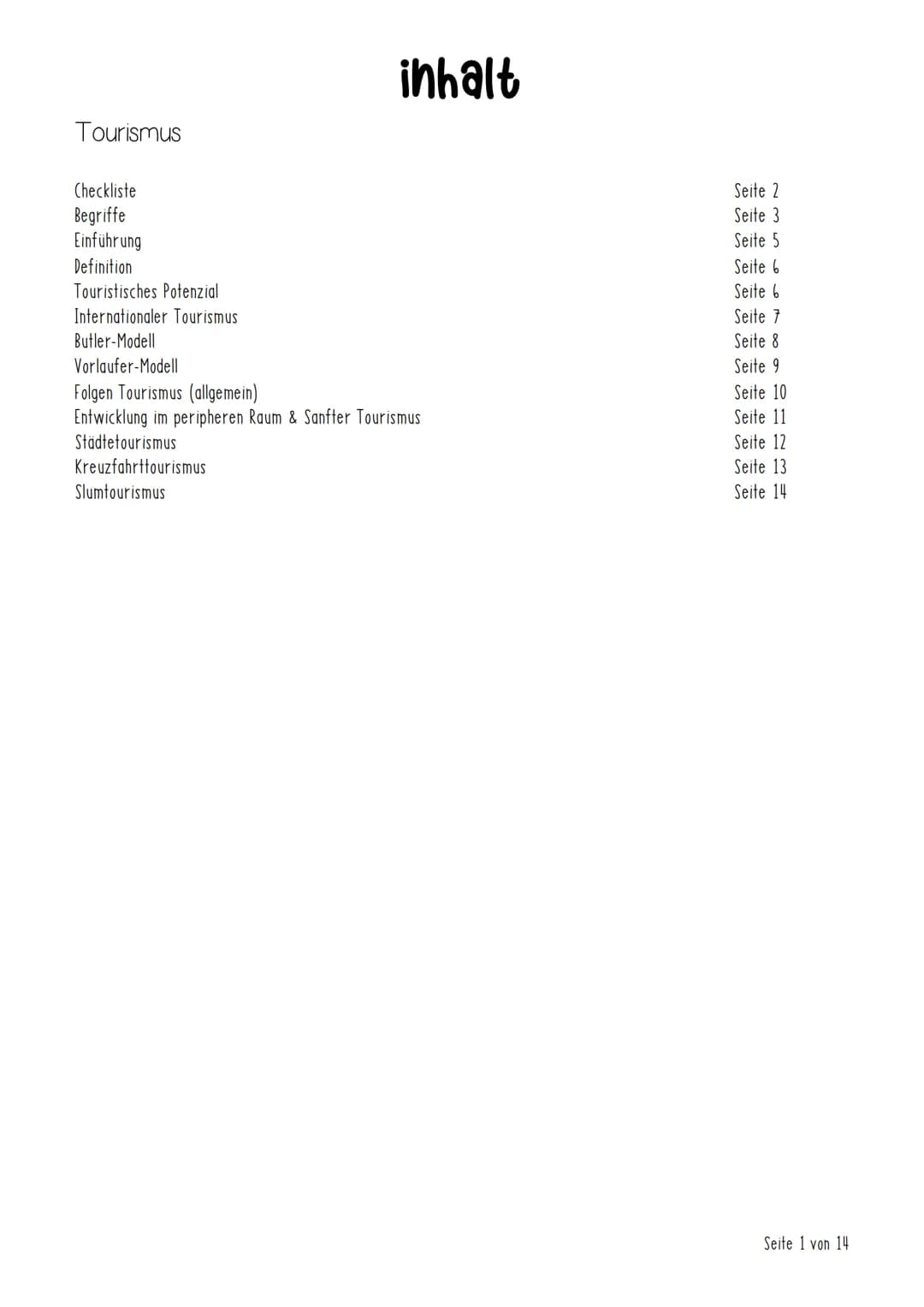 Tourismus
Checkliste
Begriffe
Einführung
Definition
Touristisches Potenzial
Internationaler Tourismus
Butler-Modell
Vorlaufer-Modell
inhalt
