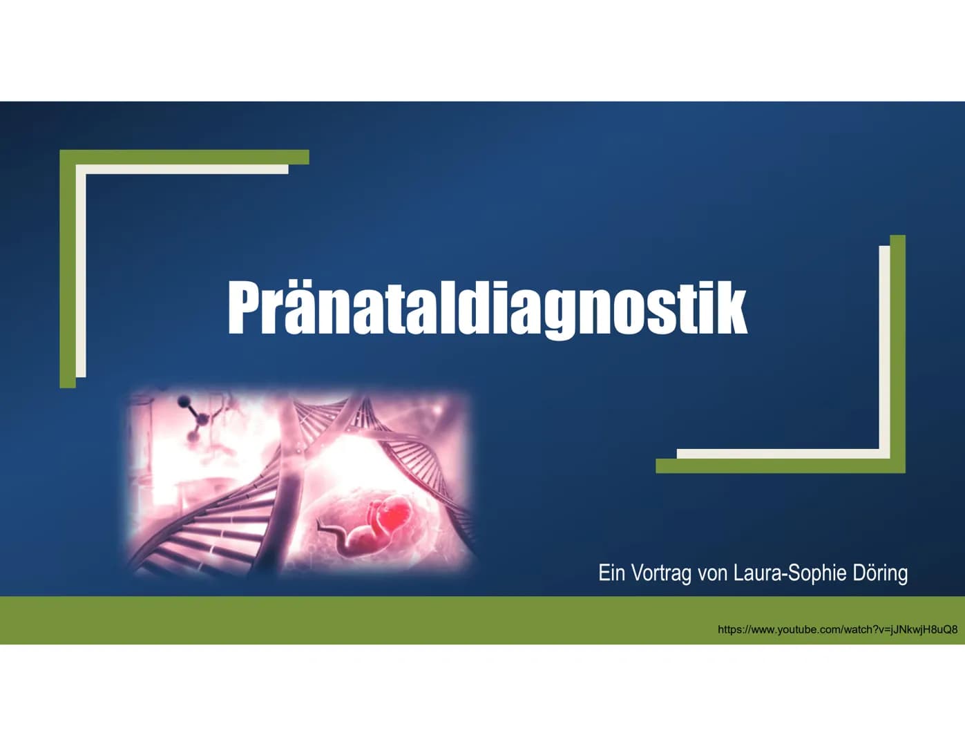 Pränataldiagnostik
Ein Vortrag von Laura-Sophie Döring
https://www.youtube.com/watch?v=jJNkwjH8uQ8 Gliederung
I. Allgemeines
II. Nicht-Invas