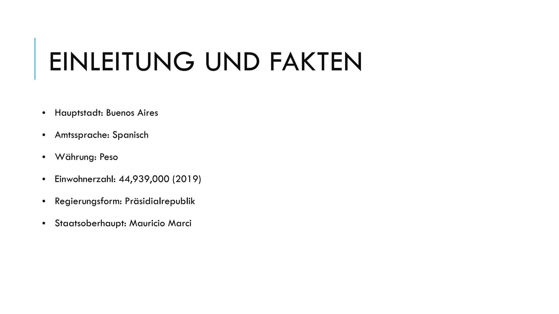 Argentinien
1) Einleitung und Fakten
Hauptstadt:
Amtssprache:
Währung:
Einwohnerzahl:
Regierungsform:
Staatsoberhaupt:
Buenos Aires
Spanisch