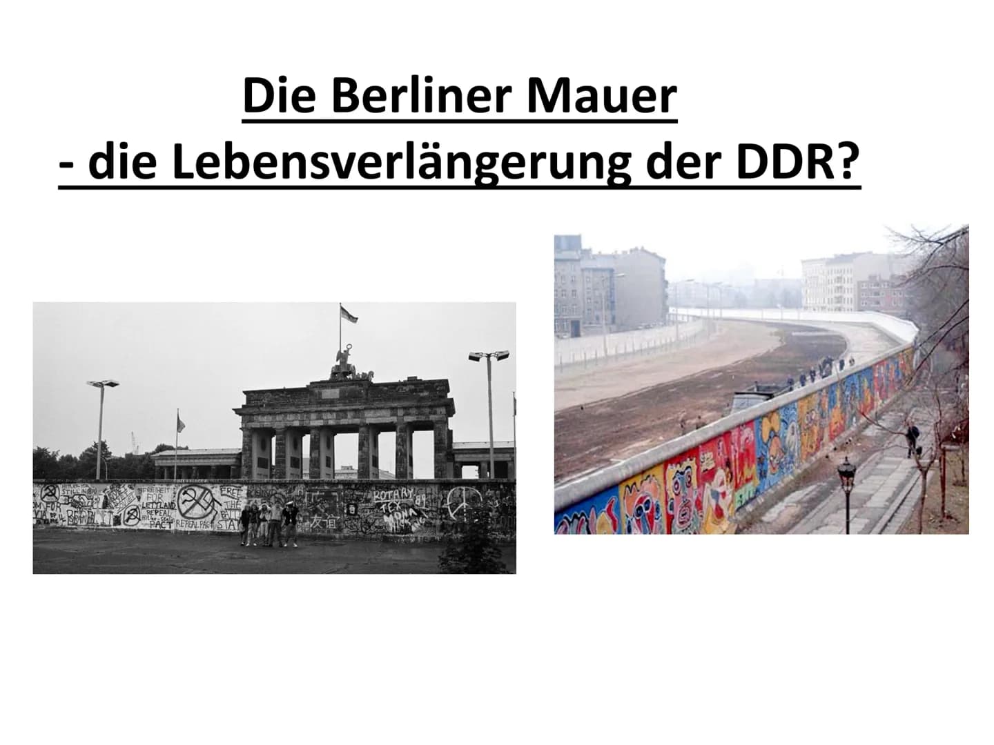 Die Berliner Mauer
· die Lebensverlängerung der DDR?
O
PACT REPEAL PARTSTA
FÜR
LETTLAND
REPEAL
双诅
Crom
THE
min
when
At Gliederung
Ablauf
Grü