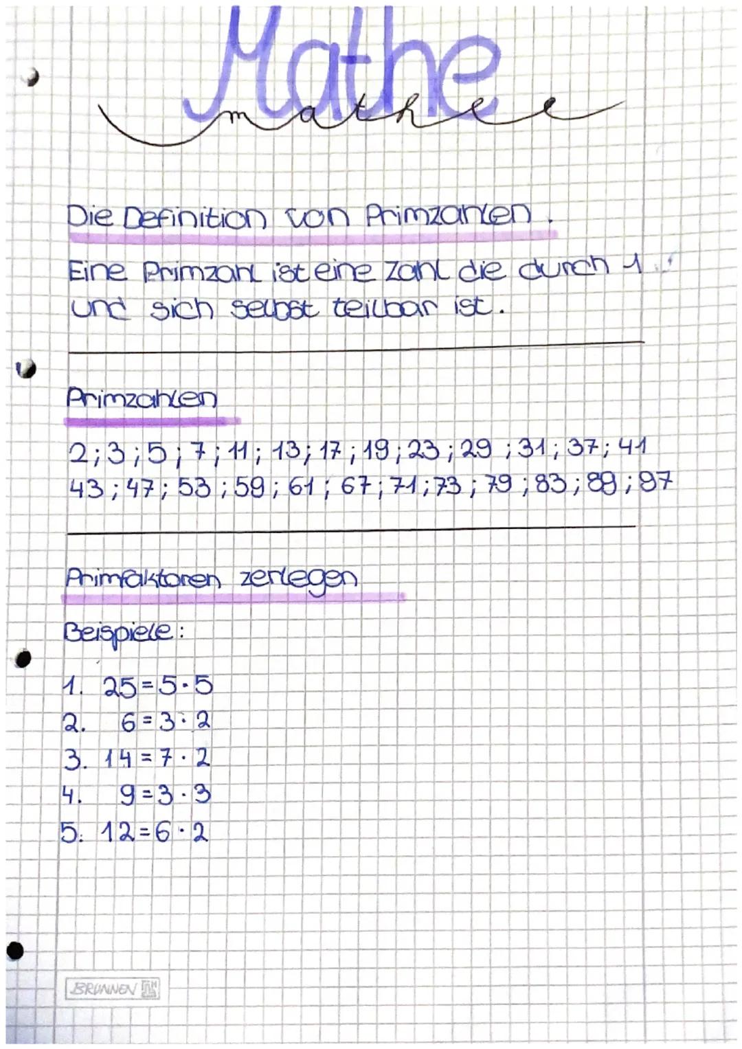 Mathe
Die Definition von Primzaren.
Eine Primzant ist eine Zahl die durch f
und sich selbst teilbar ist.
e
Primzahlen
2; 3; 5; 7 ; 11 ; 13; 