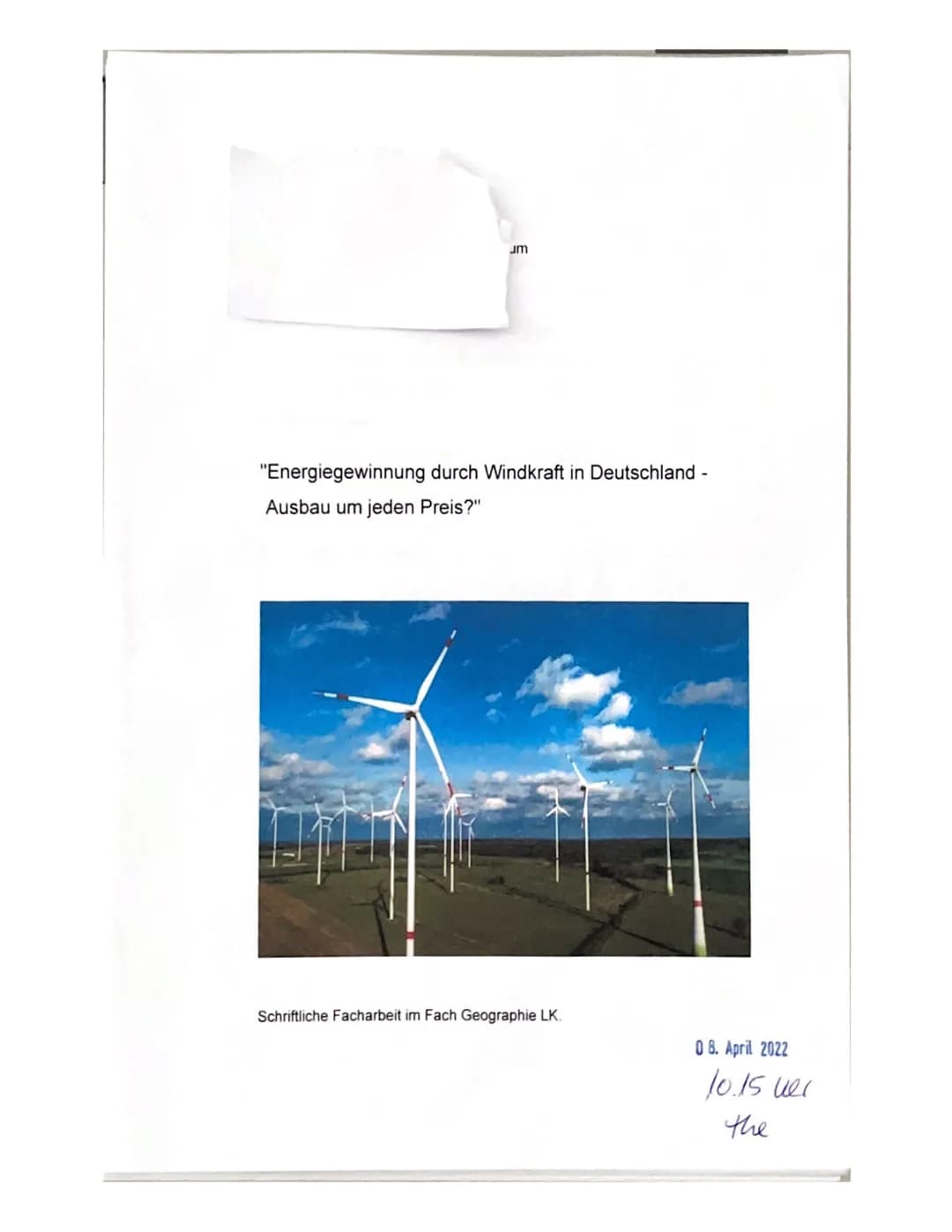 um
"Energiegewinnung durch Windkraft in Deutschland -
Ausbau um jeden Preis?"
Schriftliche Facharbeit im Fach Geographie LK.
08. April 2022
