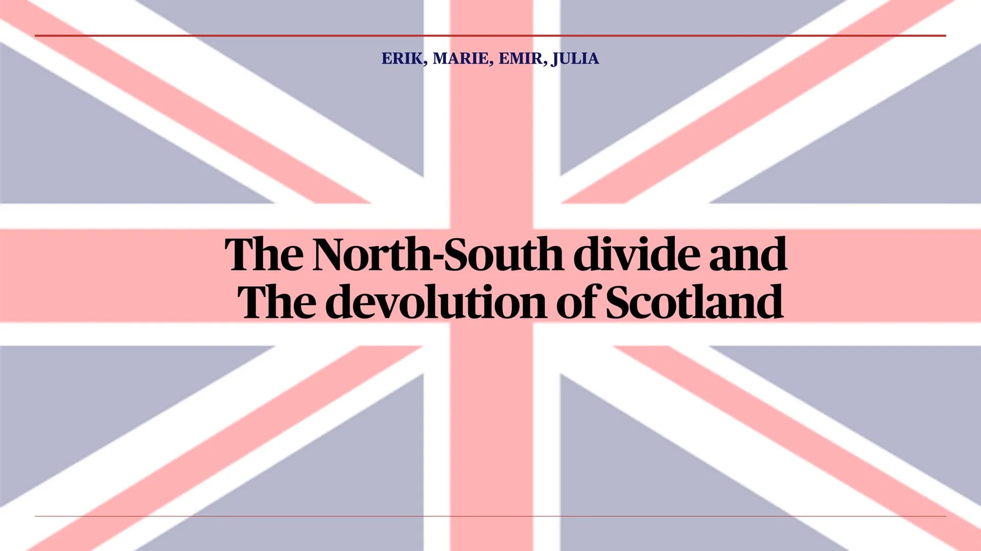 ERIK, MARIE, EMIR, JULIA
The North-South divide and
The devolution of Scotland Contents I. - The North-South divide
1. Existence
2. The Midl