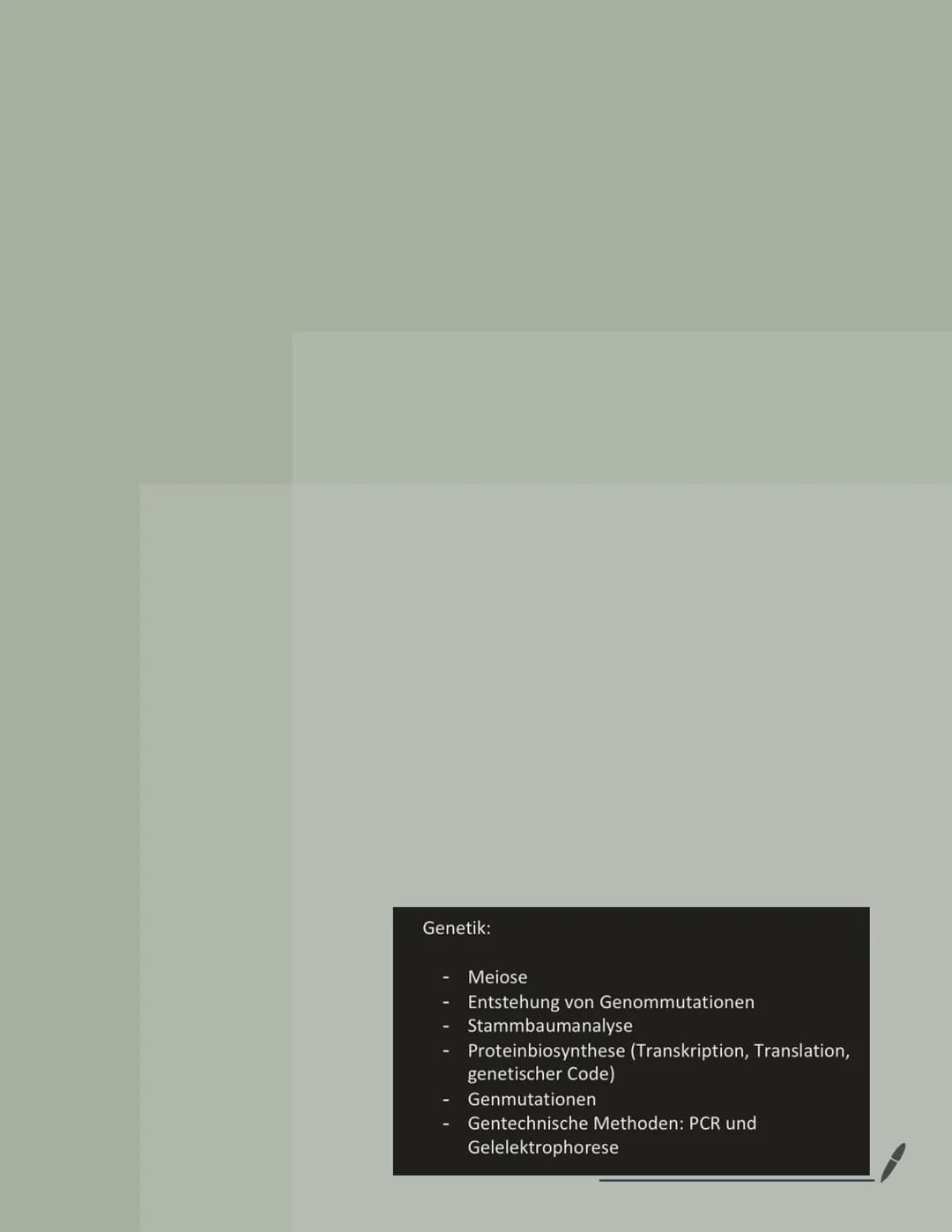 Genetik:
-
Meiose
Entstehung von Genommutationen
Stammbaumanalyse
Proteinbiosynthese (Transkription, Translation,
genetischer Code)
Genmutat