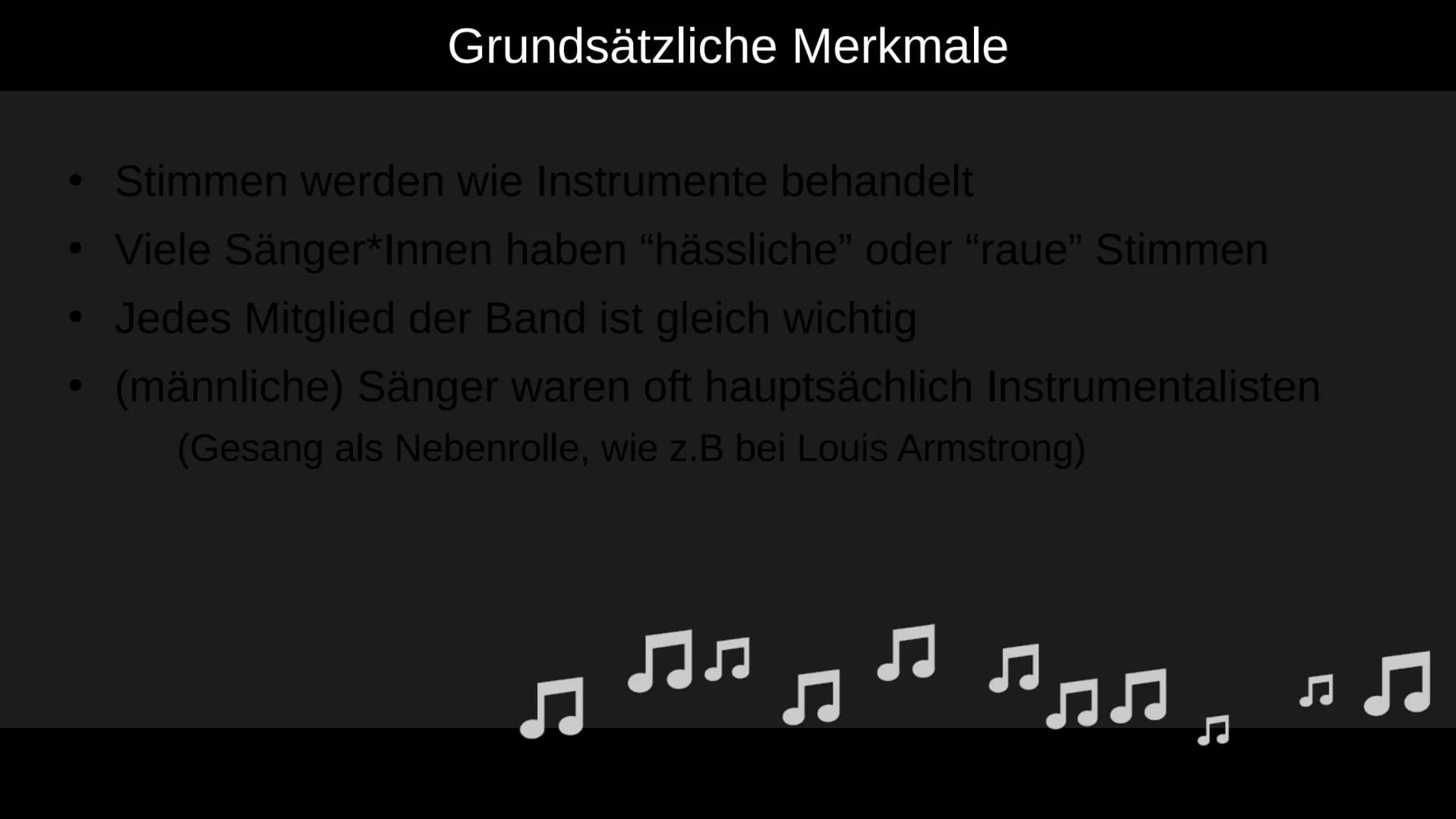 Stimmen im Jazz
Was ist daran besonders?
||
1 Grundsätzliche Merkmale
●
Stimmen werden wie Instrumente behandelt
• Viele Sänger*Innen haben 