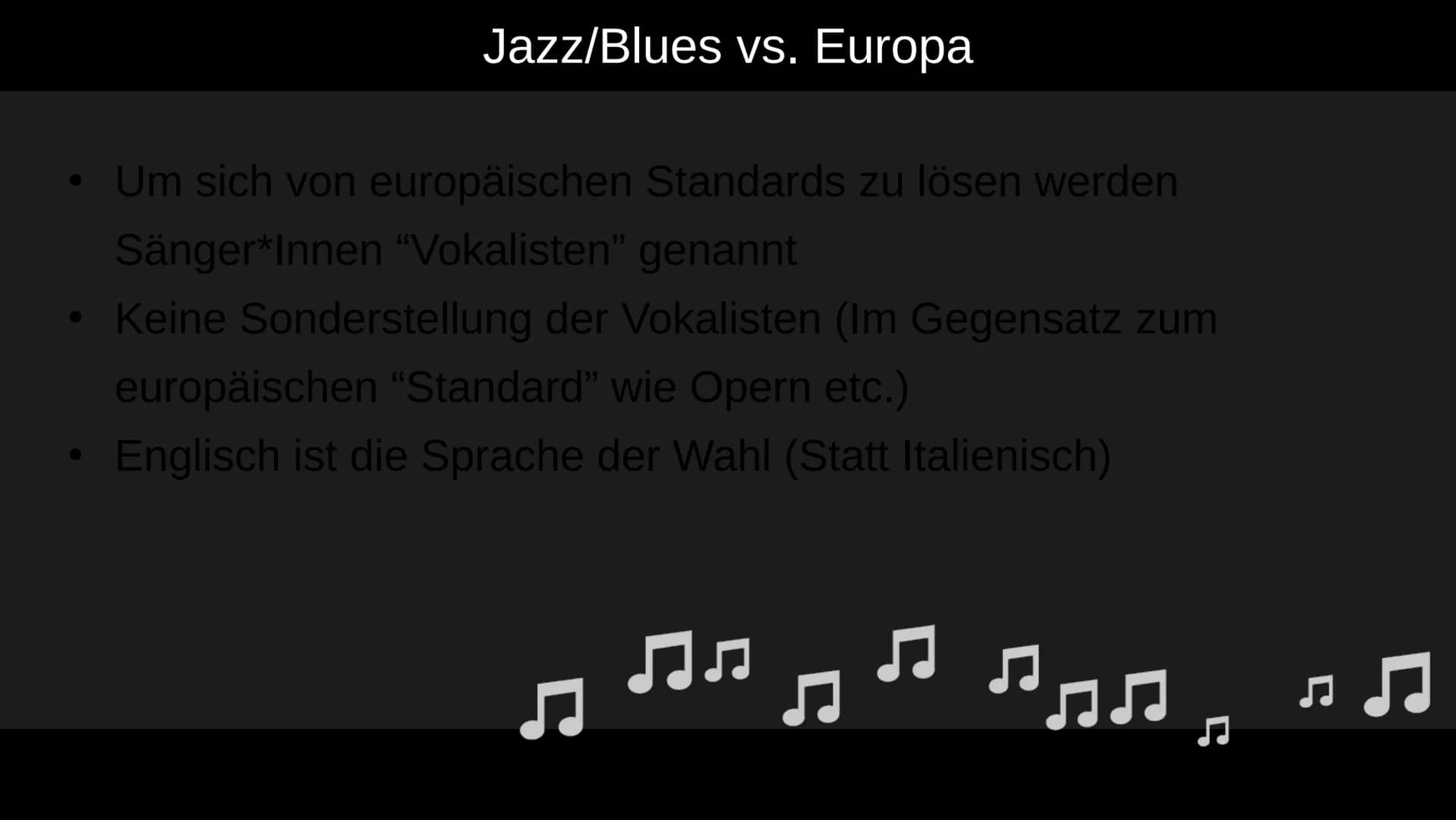 Stimmen im Jazz
Was ist daran besonders?
||
1 Grundsätzliche Merkmale
●
Stimmen werden wie Instrumente behandelt
• Viele Sänger*Innen haben 