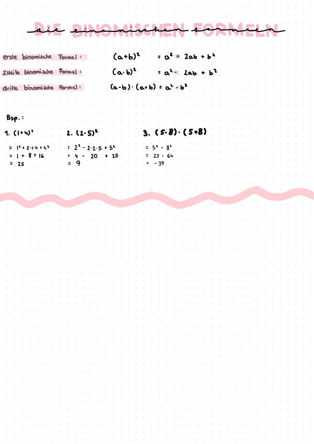 سسسس سلست سیند سند
erste binomische Formel:
Zweite binomische Formel:
dritte binomische Formel:
Bsp. :
1. (1+4)²
= 1²+2-1-4 +4²
= 1 + 8 + 16