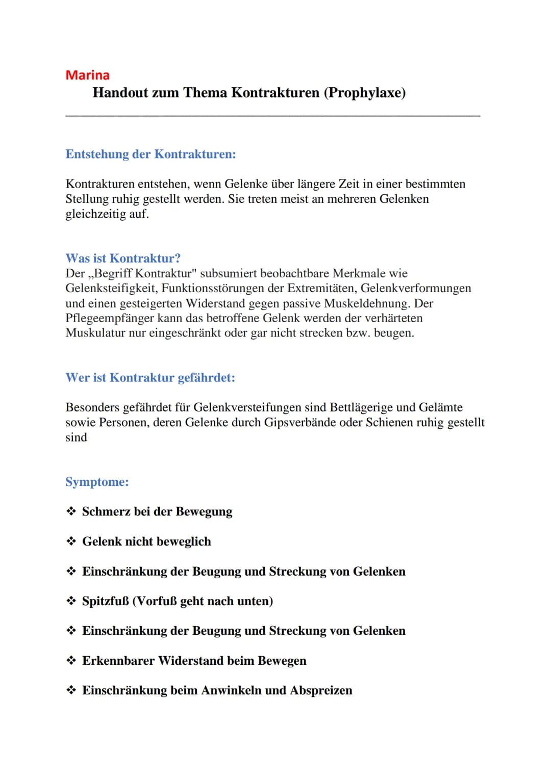 Marina
Handout zum Thema Kontrakturen (Prophylaxe)
Entstehung der Kontrakturen:
Kontrakturen entstehen, wenn Gelenke über längere Zeit in ei