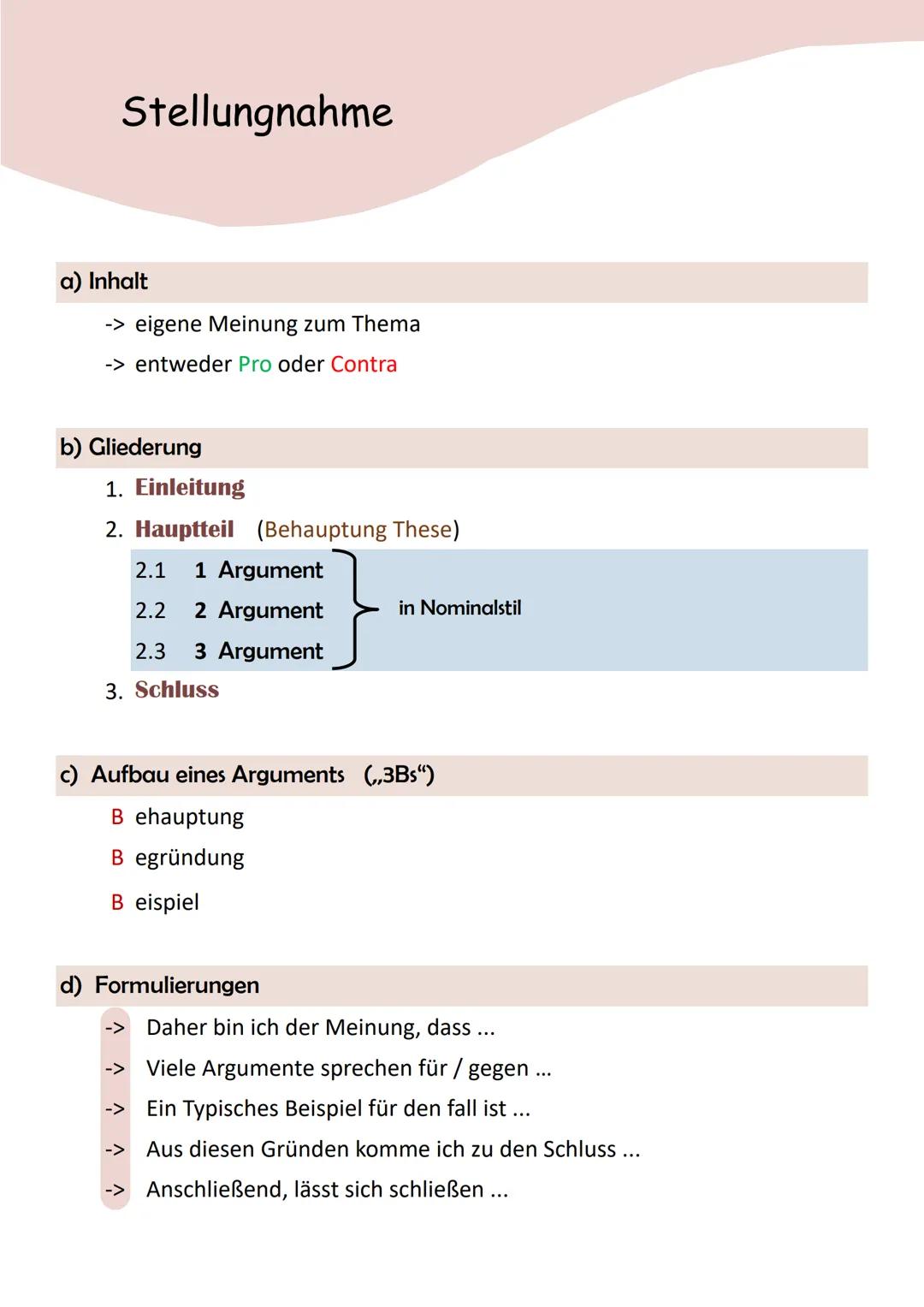 Stellungnahme
a) Inhalt
-> eigene Meinung zum Thema
-> entweder Pro oder Contra
b) Gliederung
1. Einleitung
2. Hauptteil (Behauptung These)
