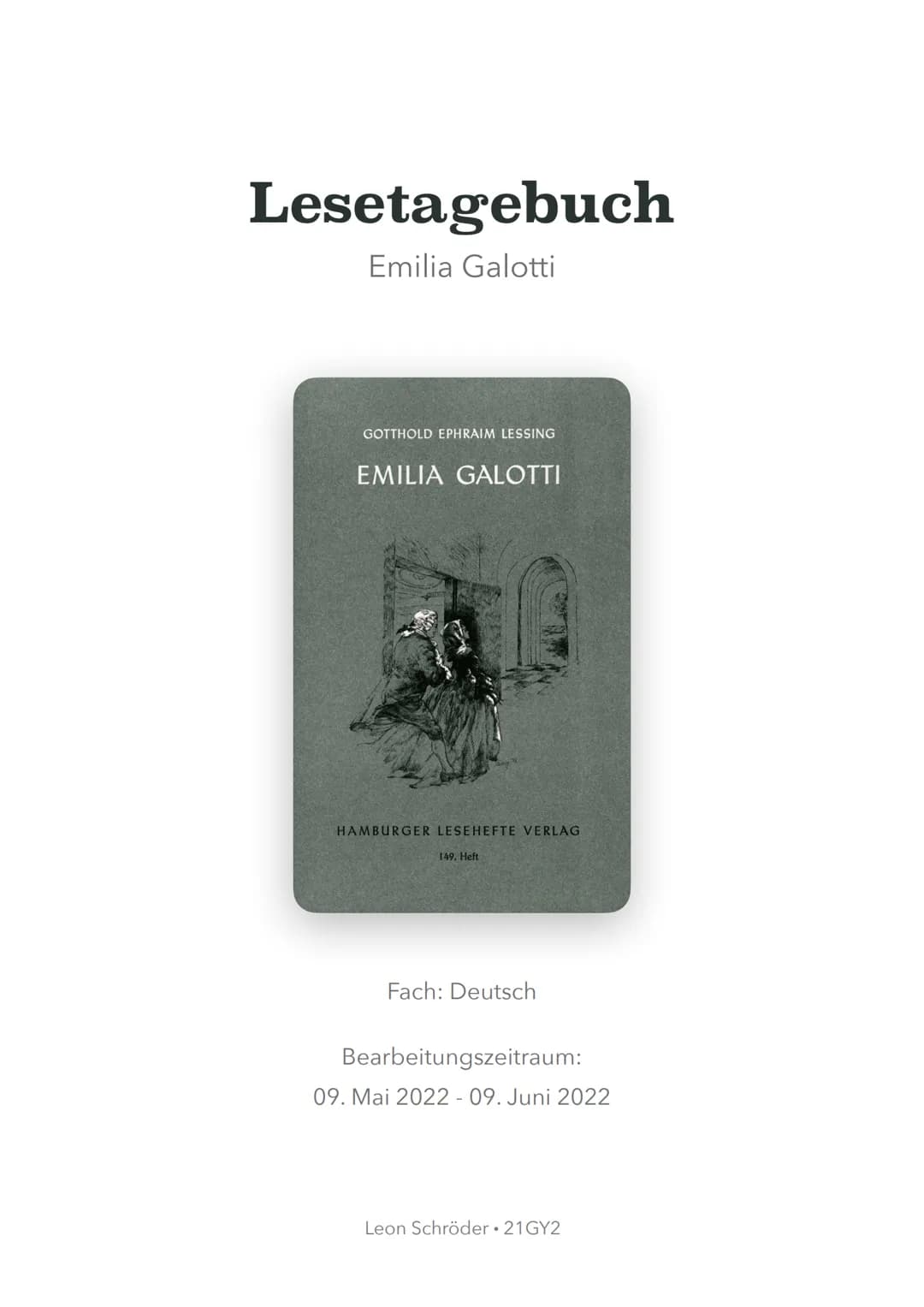 Lesetagebuch
Emilia Galotti
GOTTHOLD EPHRAIM LESSING
EMILIA GALOTTI
HAMBURGER LESEHEFTE VERLAG
149. Heft
Fach: Deutsch
Bearbeitungszeitraum: