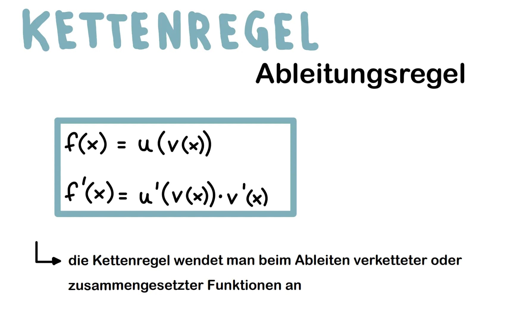 KETTENREGEL
Ableitungsregel
f(x) = u(v(x))
f'(x)= u'(v(x)) · v'(x)
L
die Kettenregel wendet man beim Ableiten verketteter oder
zusammengeset