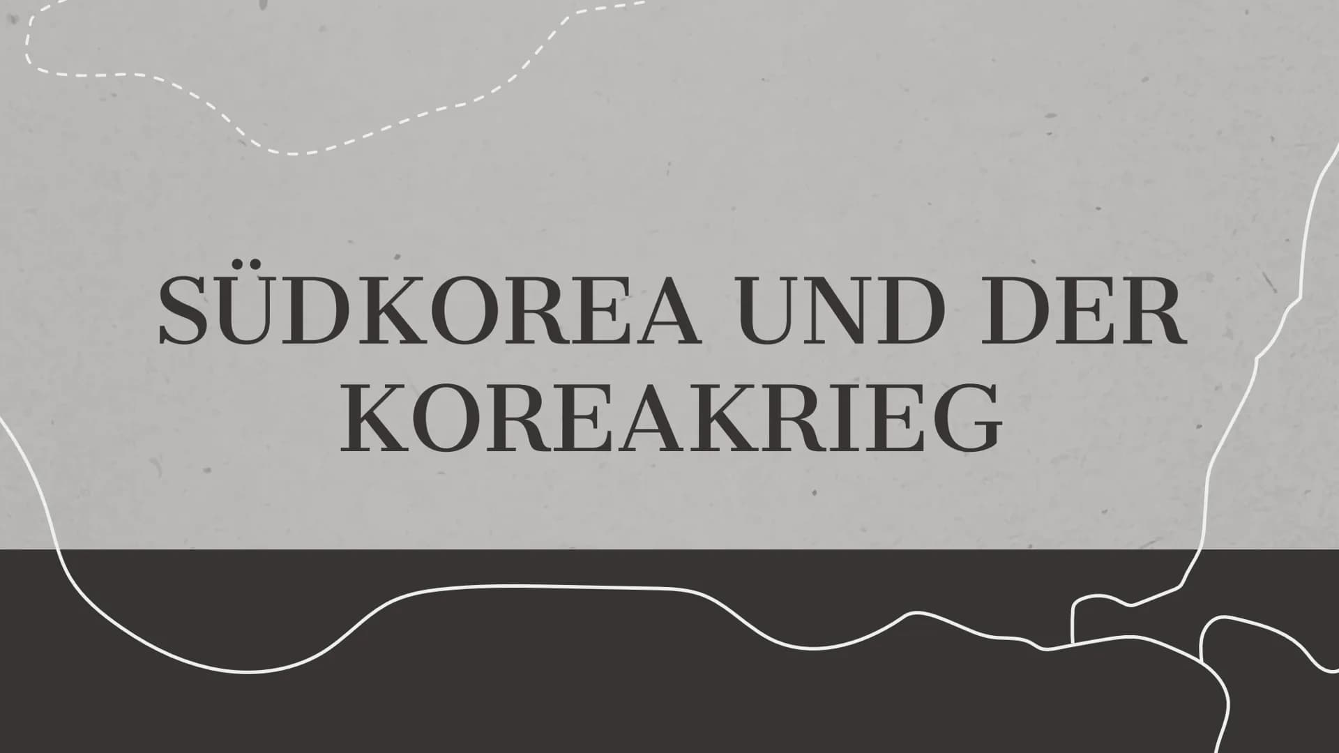 SÜDKOREA UND DER
KOREAKRIEG INHALTSVERZEICHNES
01
SÜDKOREA
DATEN & FAKTEN
03
KOREAKRIEG
DIE VERGANGENHEIT
02
KULTUR
TRADITIONELL &
MODERN
04