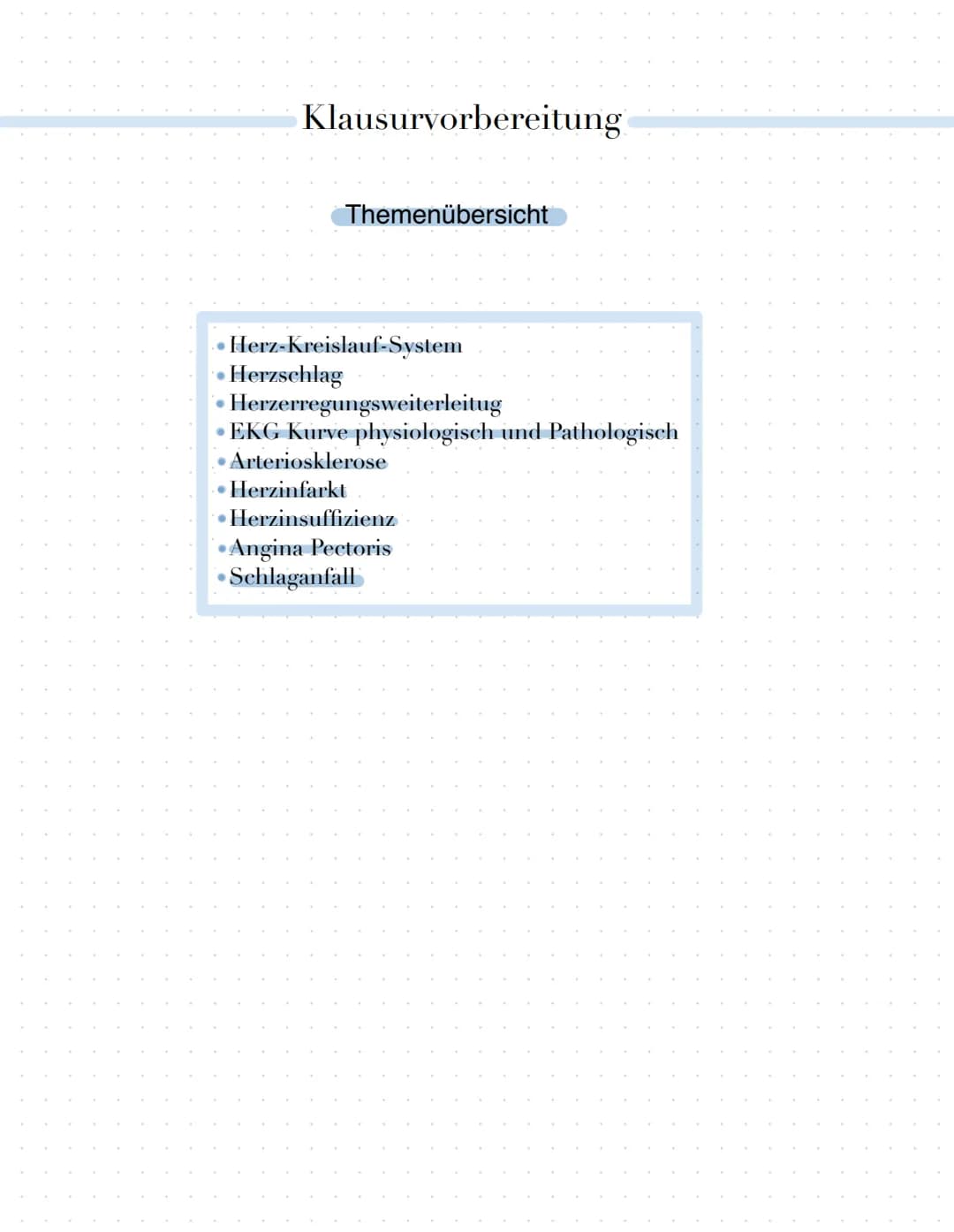 Klausurvorbereitung
Themenübersicht
•Herz-Kreislauf-System
Herzschlag
Herzerregungsweiterleitug
• EKG Kurve physiologisch und Pathologisch
A