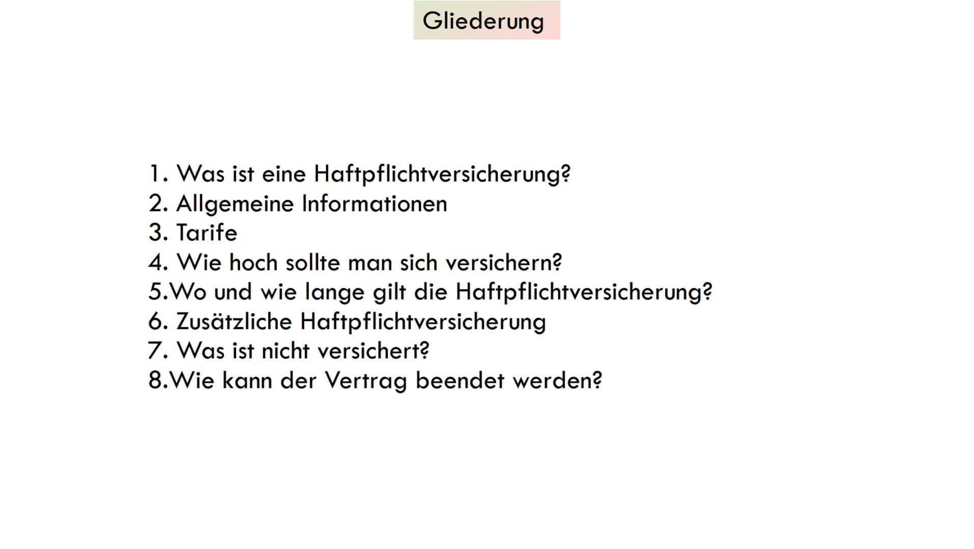 Haftpflichtversicherung Gliederung
1. Was ist eine Haftpflichtversicherung?
2. Allgemeine Informationen
3. Tarife
4. Wie hoch sollte man sic