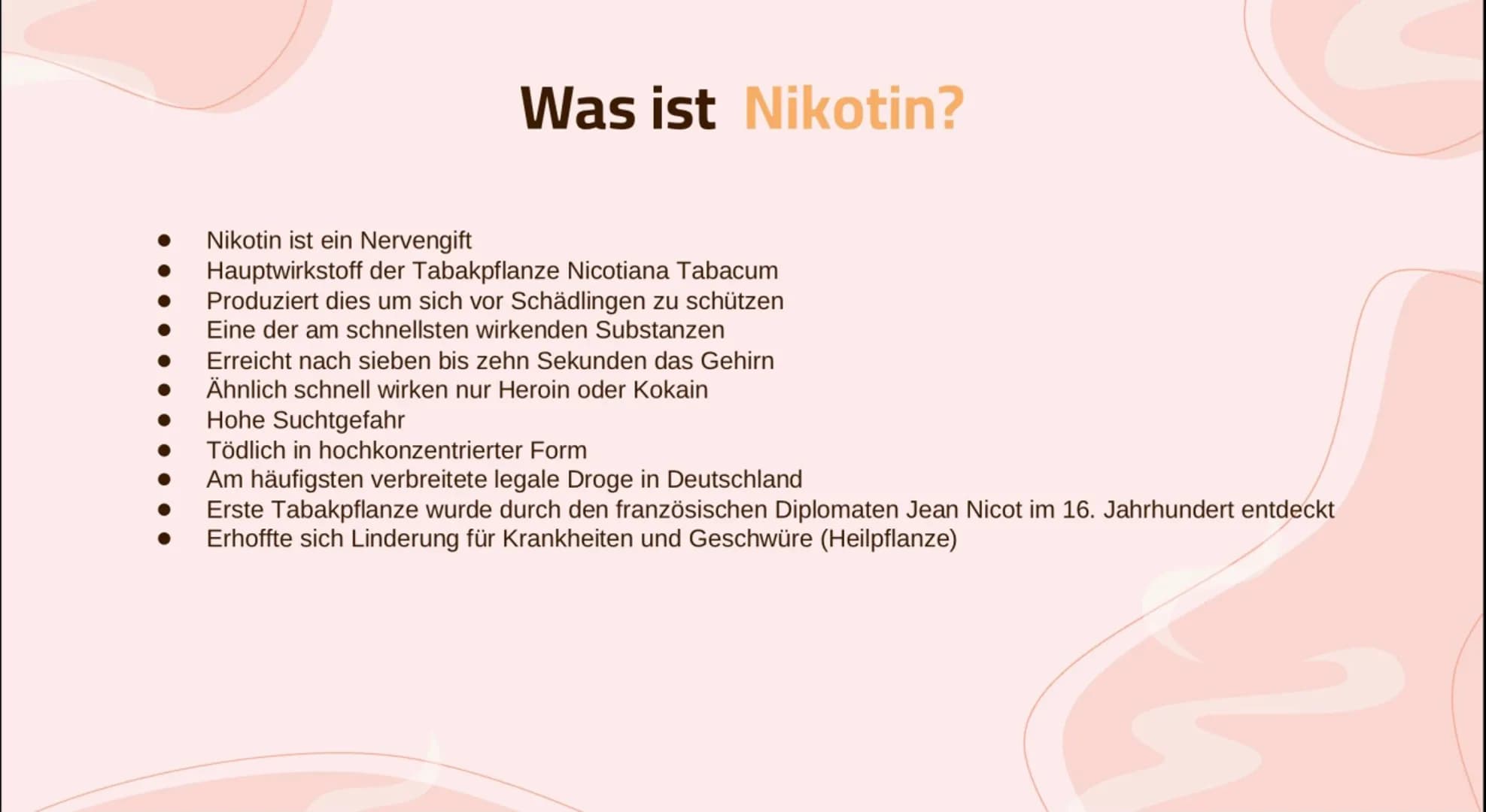 1
Nikotin
Wirkung und Folgen 01
Basic Infos
Allgemeine Infos, Statistik,
Anwendungen
04
Sucht
Wie entsteht eine Sucht?
Themen
02
Wirkung
Kör