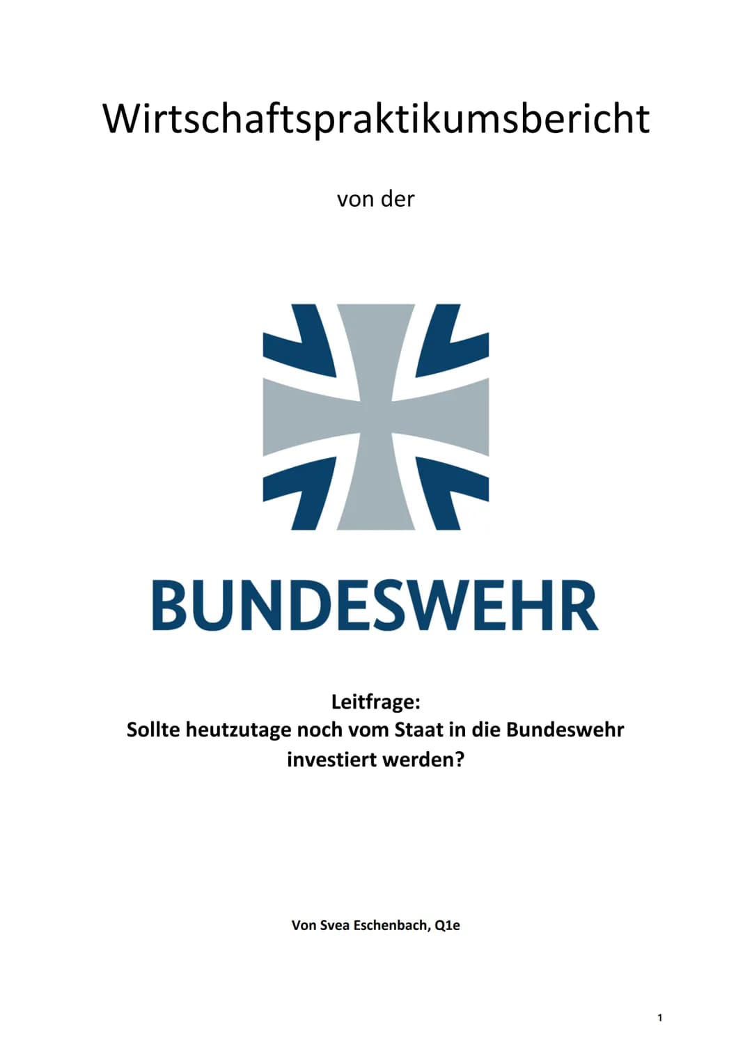 Wirtschaftspraktikumsbericht
von der
1
BUNDESWEHR
Leitfrage:
Sollte heutzutage noch vom Staat in die Bundeswehr
investiert werden?
Von Svea 