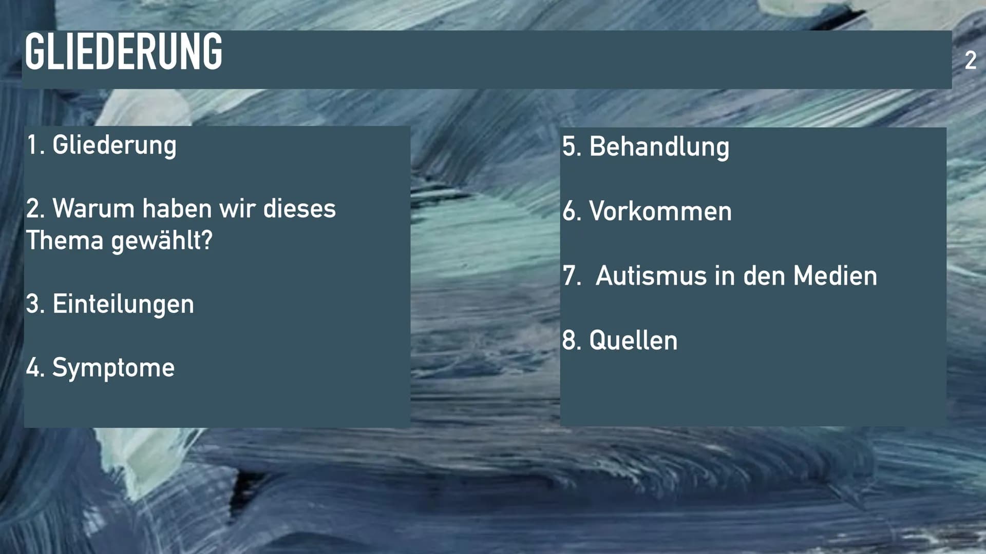 AUTISMUS-SPEKTRUM STÖRUNG
1 GLIEDERUNG
1. Gliederung
2. Warum haben wir dieses
Thema gewählt?
3. Einteilungen
4. Symptome
5. Behandlung
6. V