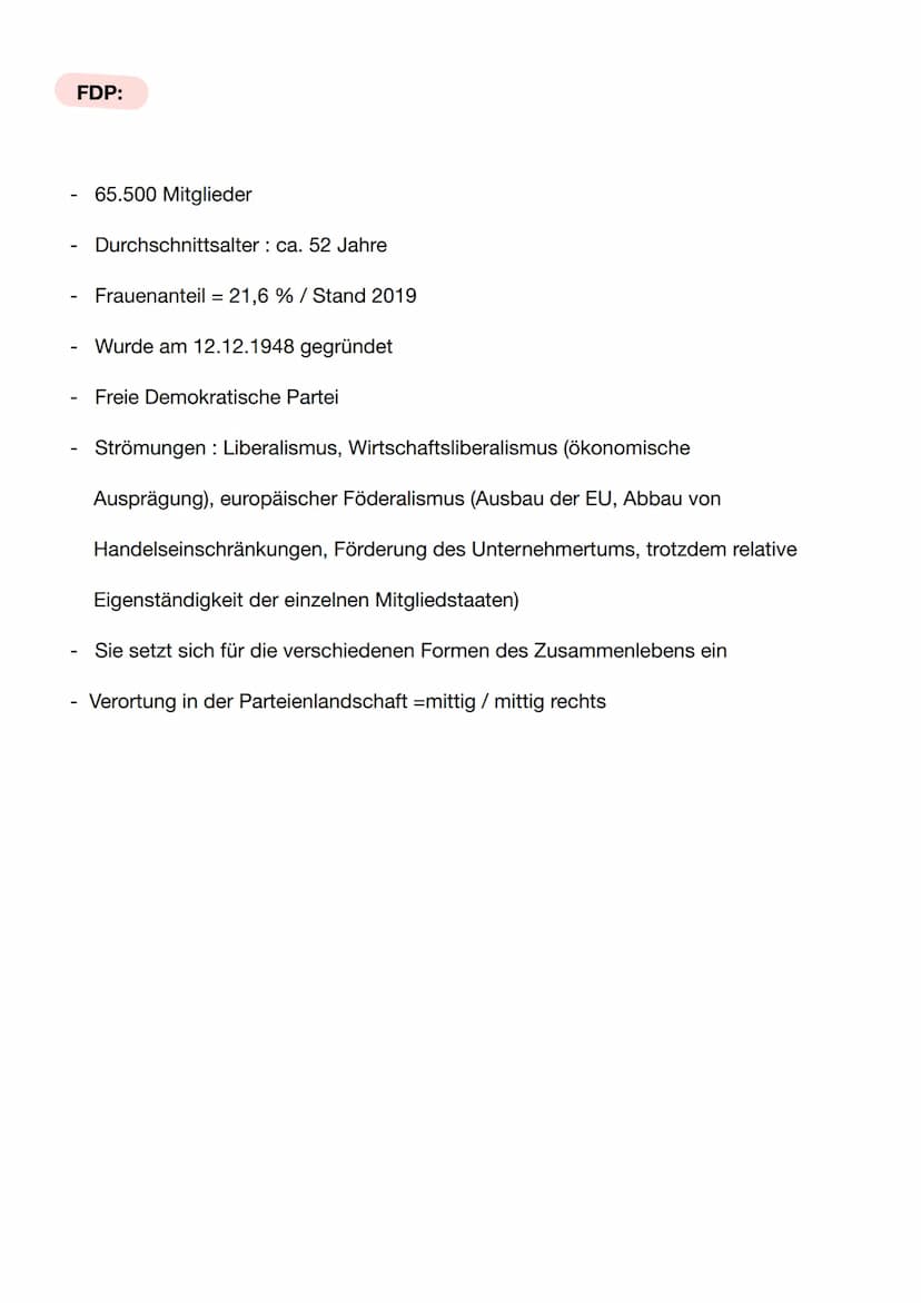 FDP:
65.500 Mitglieder
Durchschnittsalter: ca. 52 Jahre
Frauenanteil = 21,6 % / Stand 2019
Wurde am 12.12.1948 gegründet
Freie Demokratische