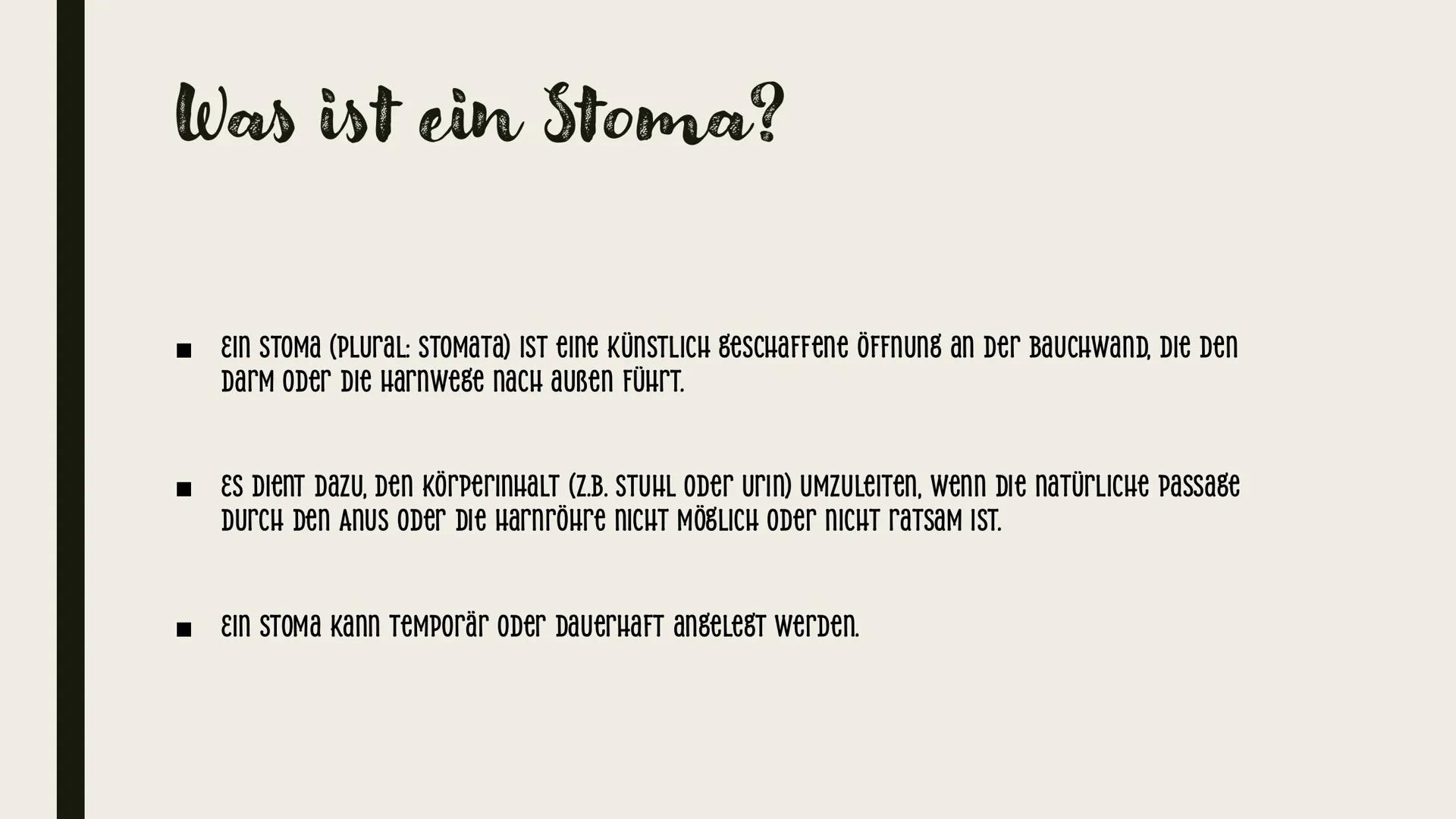 STOMA
Pflege Was ist ein Stoma?

- ein Stoma (Plural: Stomata) ist eine künstlich geschaffene öffnung an der Bauchwand, die den
Darm oder di