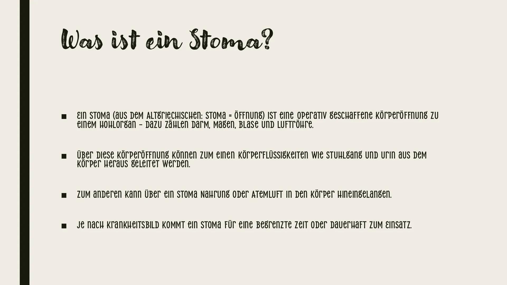 STOMA
Pflege Was ist ein Stoma?

- ein Stoma (Plural: Stomata) ist eine künstlich geschaffene öffnung an der Bauchwand, die den
Darm oder di
