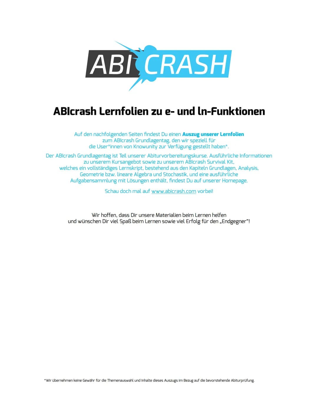 ABI CRASH
ABIcrash Lernfolien zu e- und In-Funktionen
Auf den nachfolgenden Seiten findest Du einen Auszug unserer Lernfolien
zum ABIcrash G