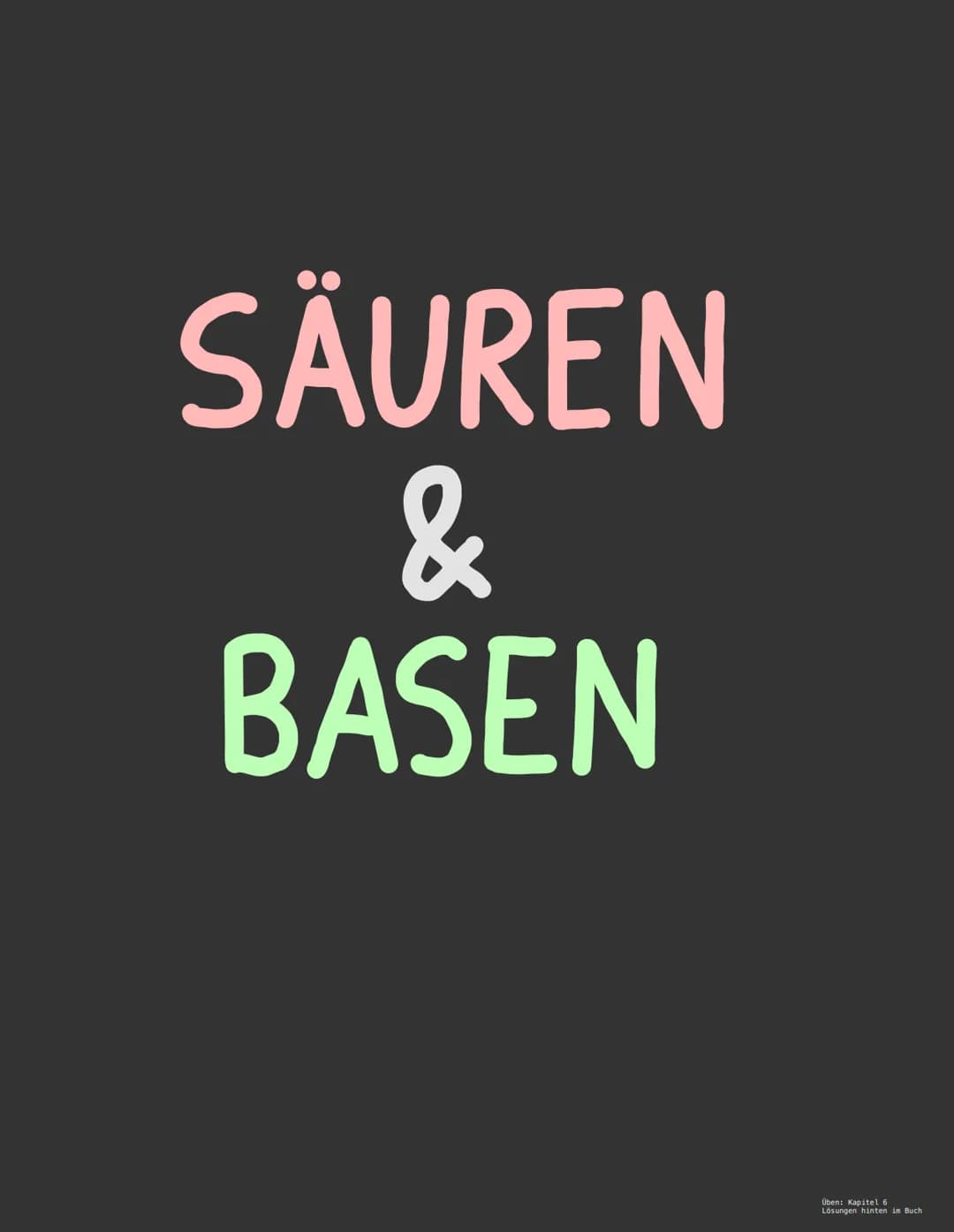 SÄUREN
&
BASEN
Üben: Kapitel 6
Lösungen hinten in Buch Analyseverfahren, um konzentration einer Säure/ Base zu ermitteln
Material:
Lösung ( 