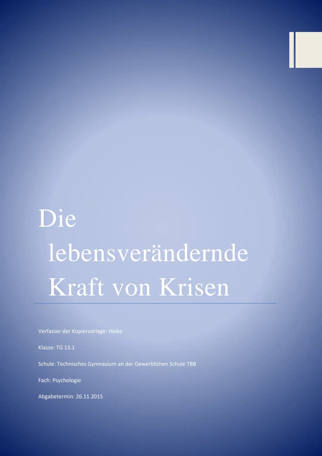 Die
lebensverändernde
Kraft von Krisen
Verfasser der Kopiervorlage: Heiko
Klasse: TG 13.1
Schule: Technisches Gymnasium an der Gewerblichen 