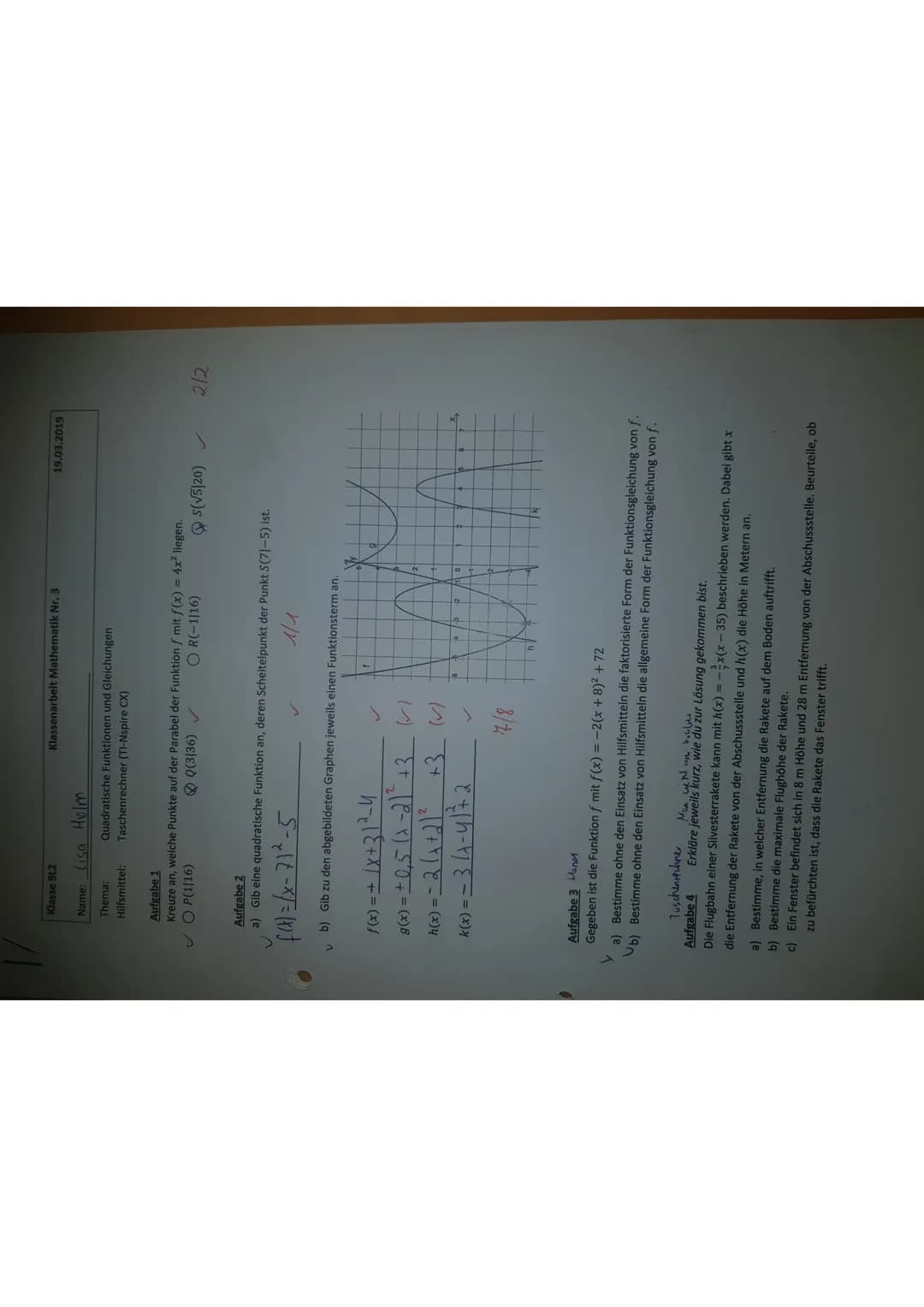 Klasse 912
Klassenarbeit Mathematik Nr. 3
Name: Cisa Holm
Thema:
Hilfsmittel: Taschenrechner (TI-Nspire CX)
Quadratische Funktionen und Glei