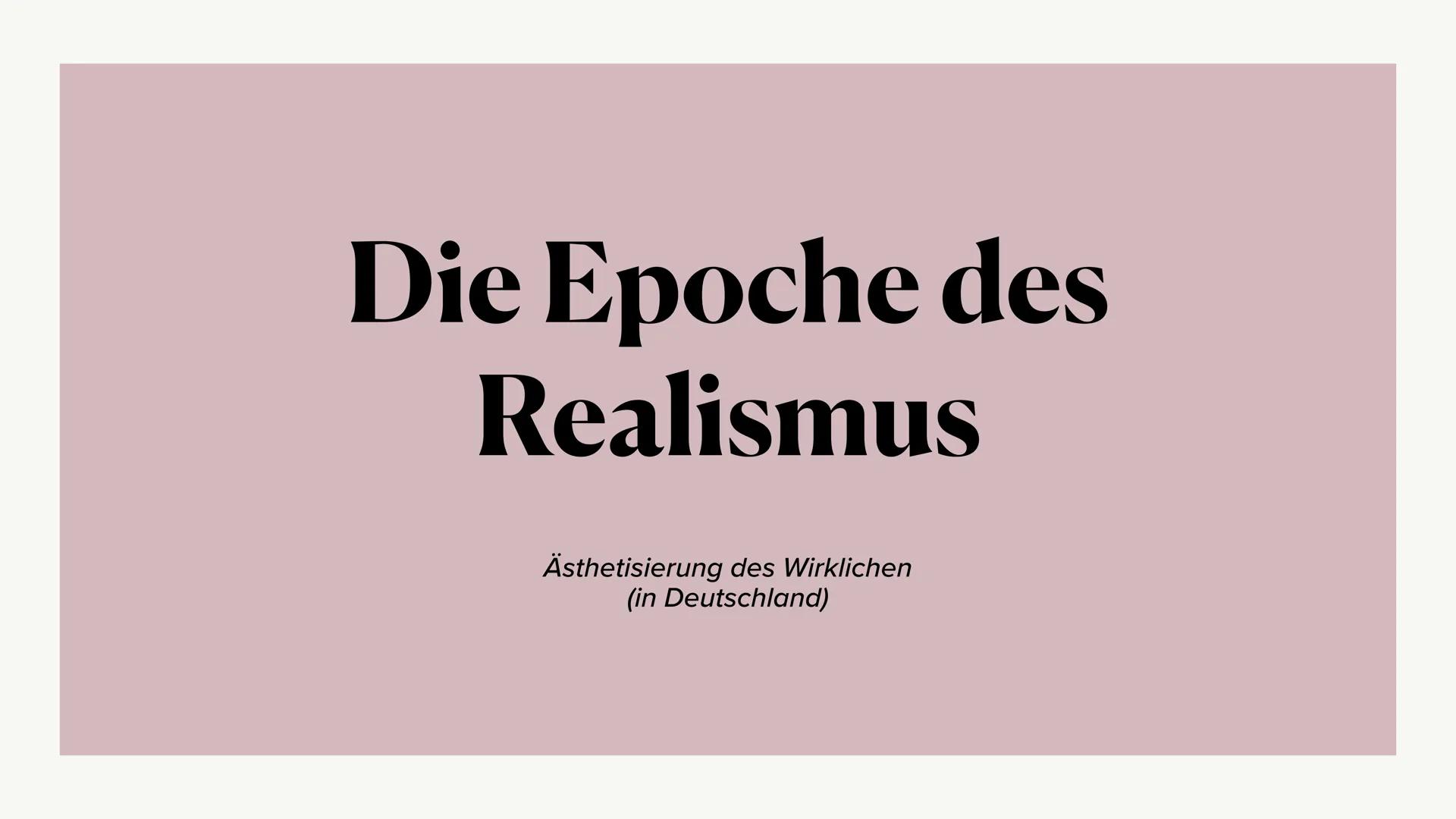 Die Epoche des
Realismus
Ästhetisierung des Wirklichen
(in Deutschland) ●
• Definition
Merkmale des Realismus
Einordnung in den historischen