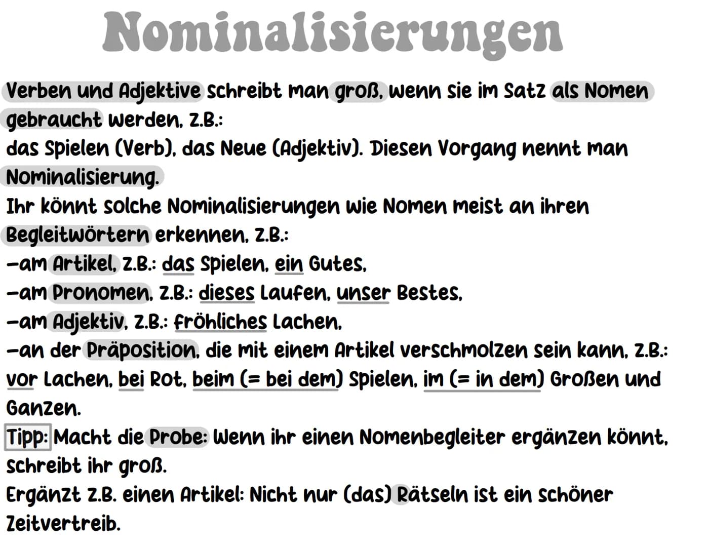 Nominalisierungen
Verben und Adjektive schreibt man groß, wenn sie im Satz als Nomen
gebraucht werden. Z.B.:
das Spielen (Verb), das Neue (A
