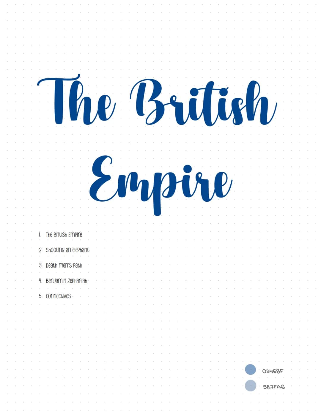 The British
Empire
1. The British Empire
2. Shooting an elephant
3. Death men's Path
4. Benjamin Zephaniah
5. connectives
03468F
5B7FA6 The 