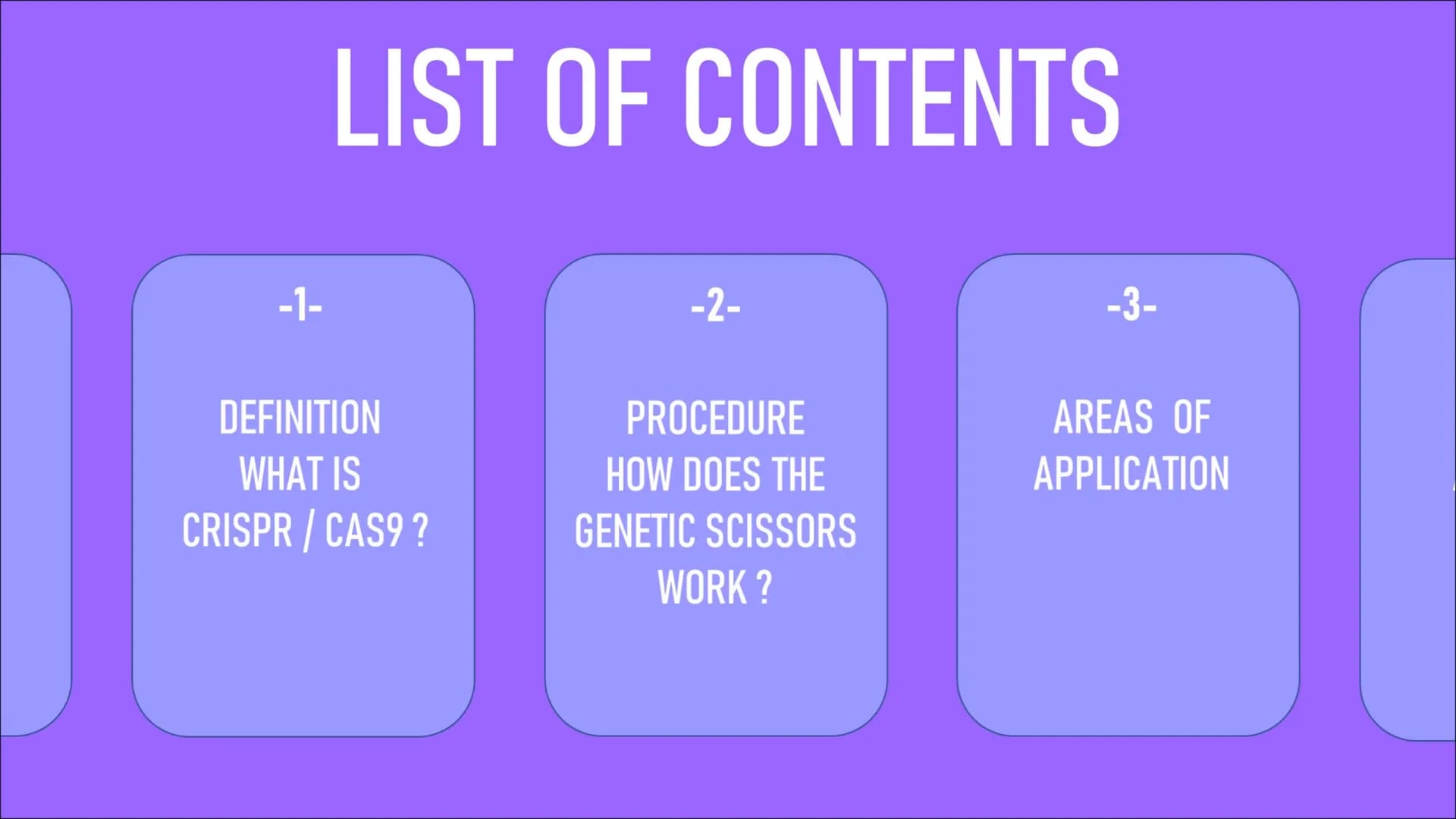 WITH
GENETIC
ENGENEERING
CRISPR/CAS9 WHAT IS A GENETIC
SCISSORS ? -1-
LIST OF CONTENTS
DEFINITION
WHAT IS
CRISPR / CAS9?
-2-
PROCEDURE
HOW D