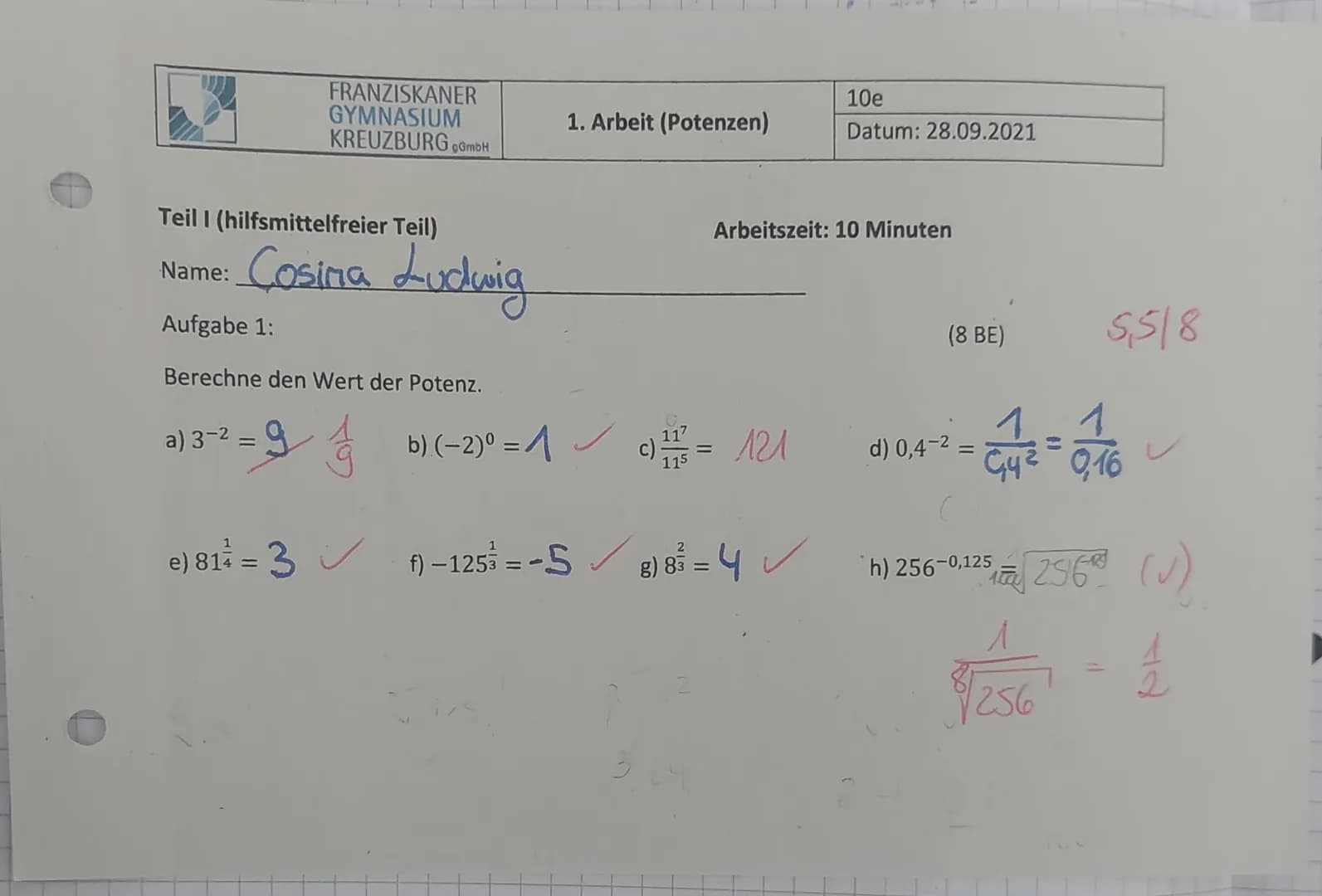 FRANZISKANER
GYMNASIUM
KREUZBURG GmbH
Teil I (hilfsmittelfreier Teil)
Name:
Aufgabe 1:
Berechne den Wert der Potenz.
a) 3-² =9₁b) (-2) ⁰ = 1