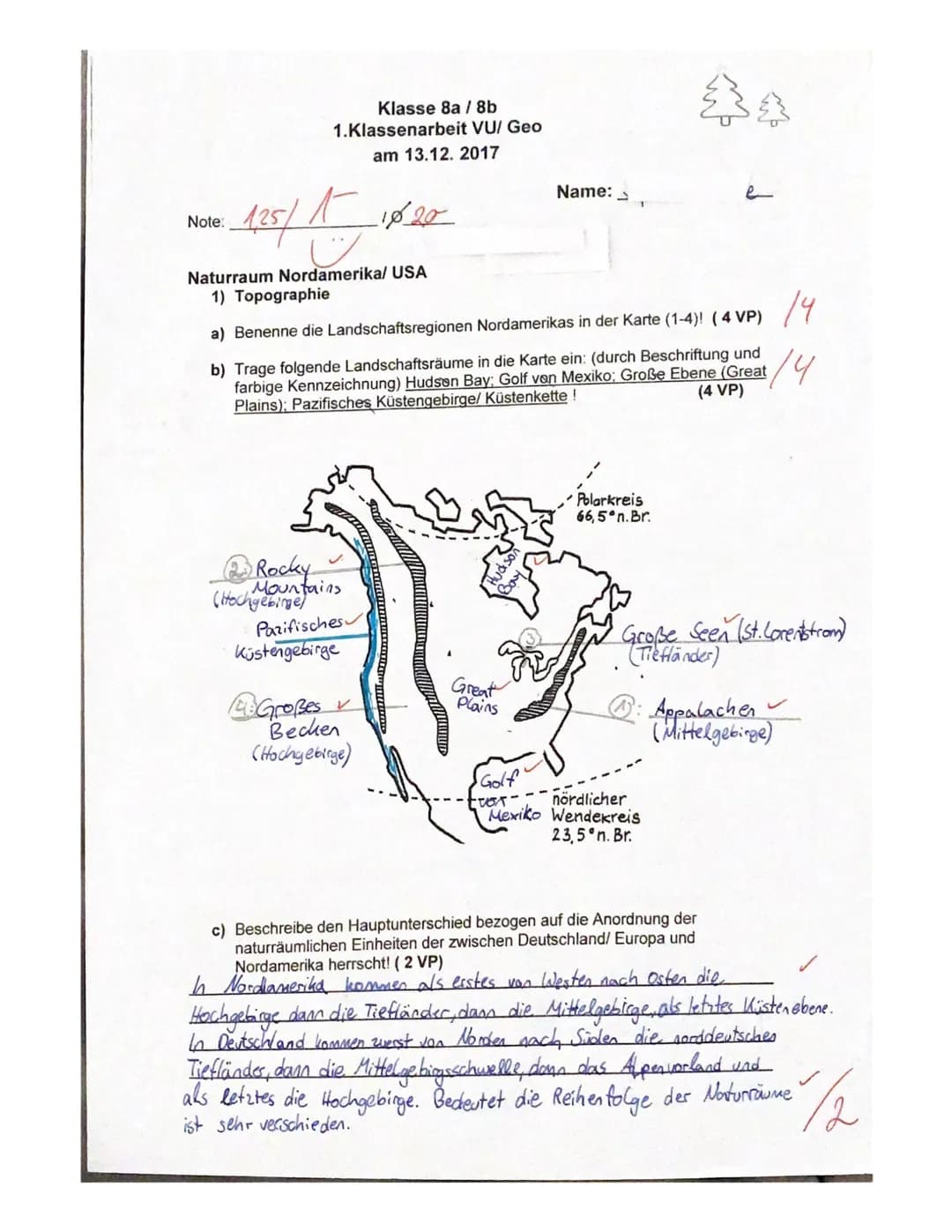 Klasse 8a/8b
1.Klassenarbeit VU/ Geo
am 13.12. 2017
Note:
· 125/1 1020
Naturraum Nordamerika/ USA
1) Topographie
a) Benenne die Landschaftsr