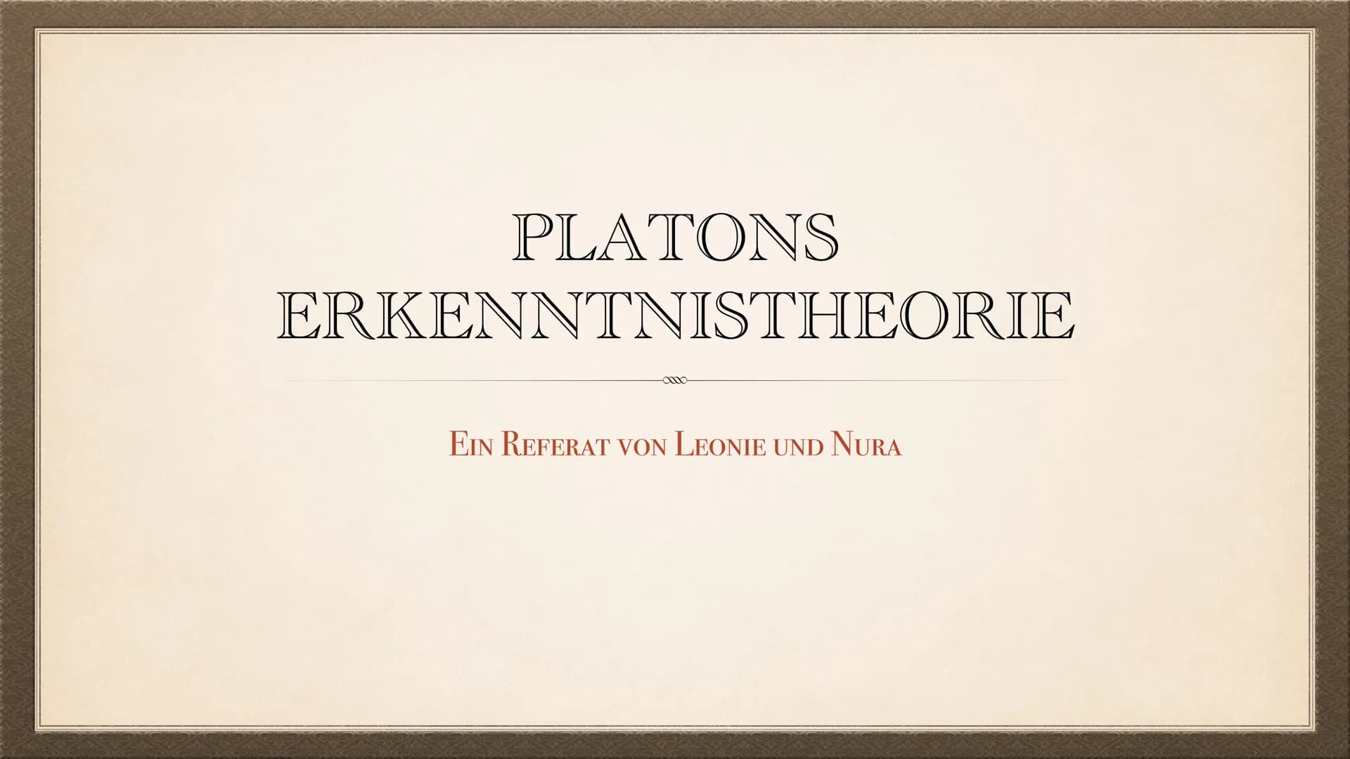 PLATONS
ERKENNTNISTHEORIE
EIN REFERAT VON LEONIE UND NURA ZU SEINER PERSON:
GEBOREN: UM 428 V. CHR. IN ATHEN
Sohn einer Einflussreichen Adel