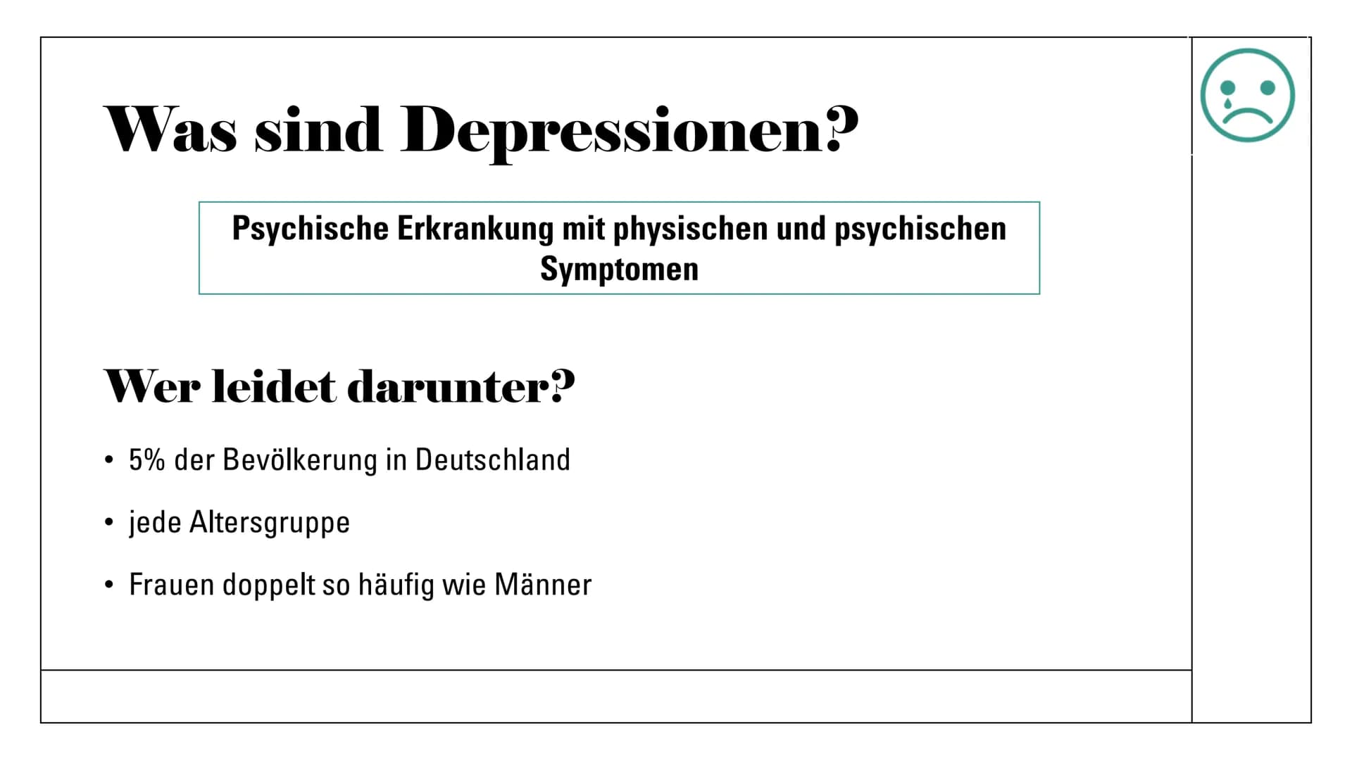 Eva Gedig, Sophia Pipew
05.05.2022
Depressionen und die
Wirkung von
Antidepressiva
Abb.1 Gliederung
1 Depressionen
Allgemeines
Ursachen
Symp
